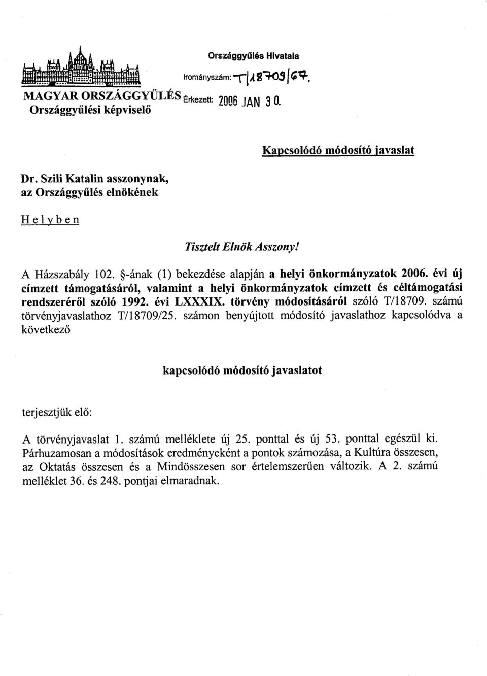 évi új címzett támogatásáról, valamint a helyi önkormányzatok címzett és céltámogatási rendszeréről szóló 1992. évi LXXXIX. törvény módosításáról szóló T/1 8709. számú törvényjavaslathoz T/18709/25.