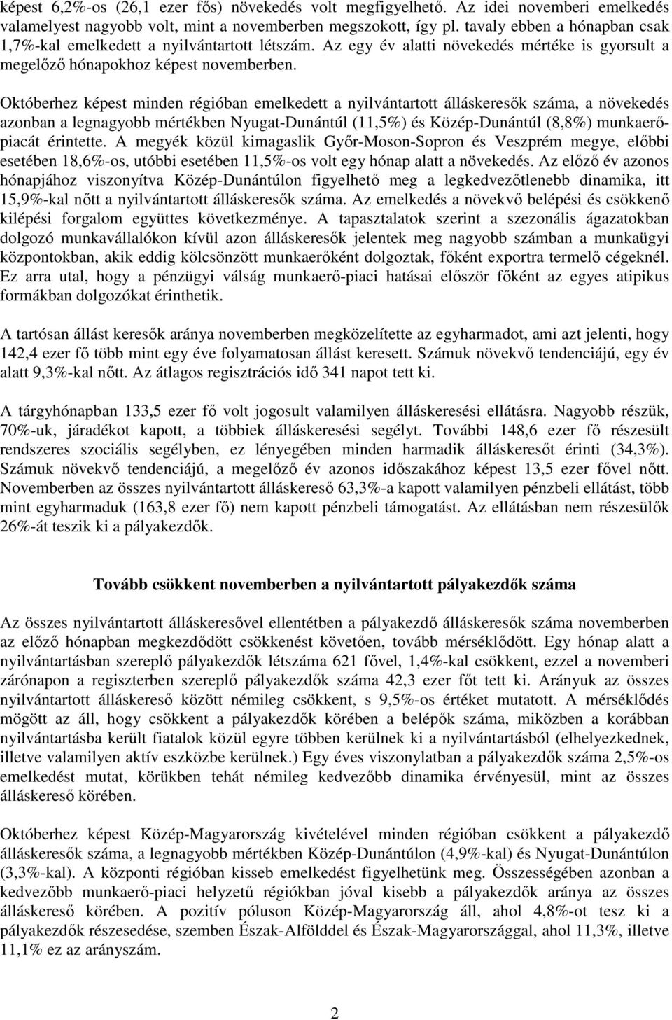 Októberhez képest minden régióban emelkedett a nyilvántartott álláskeresık száma, a növekedés azonban a legnagyobb mértékben Nyugat-Dunántúl (11,5%) és Közép-Dunántúl (8,8%) munkaerıpiacát érintette.