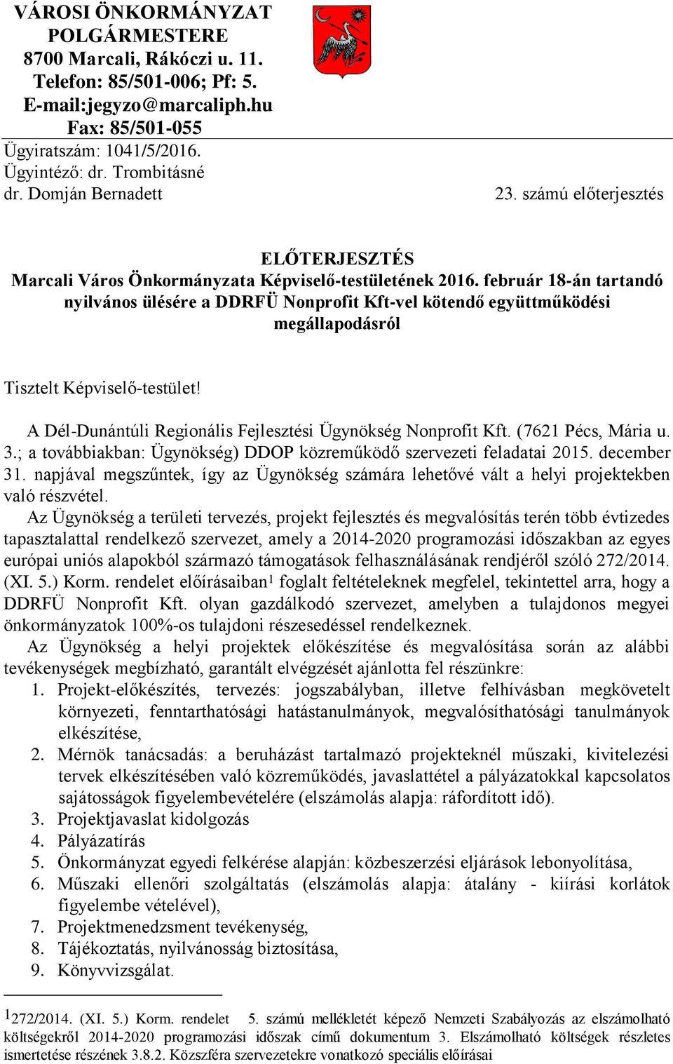 február 18-án tartandó nyilvános ülésére a DDRFÜ Nonprofit Kft-vel kötendő együttműködési megállapodásról Tisztelt Képviselő-testület! A Dél-Dunántúli Regionális Fejlesztési Ügynökség Nonprofit Kft.
