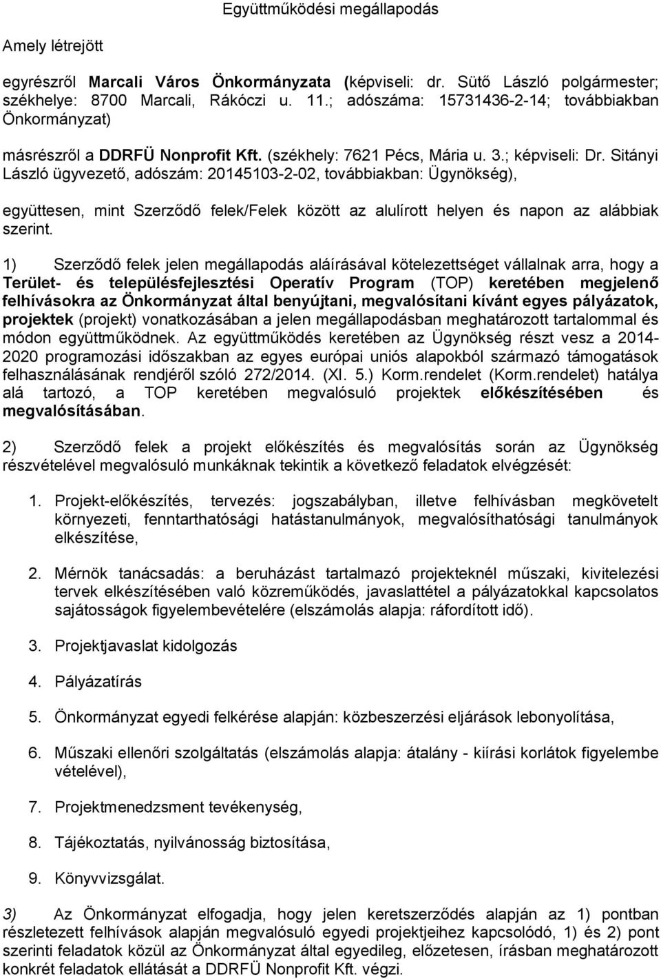 Sitányi László ügyvezető, adószám: 20145103-2-02, továbbiakban: Ügynökség), együttesen, mint Szerződő felek/felek között az alulírott helyen és napon az alábbiak szerint.