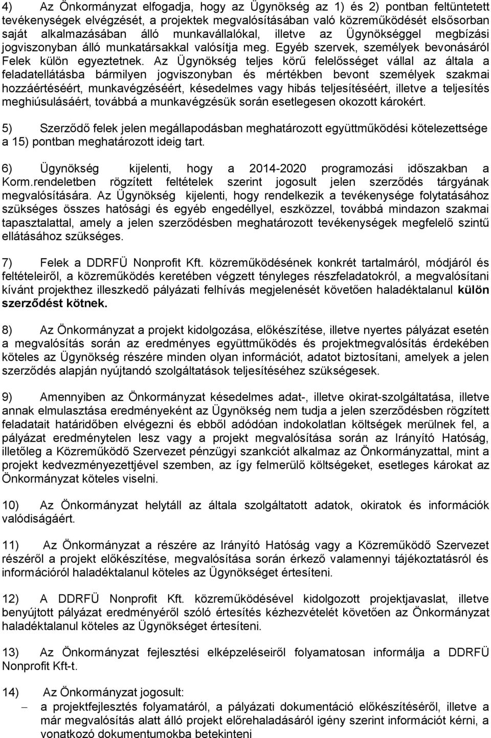 Az Ügynökség teljes körű felelősséget vállal az általa a feladatellátásba bármilyen jogviszonyban és mértékben bevont személyek szakmai hozzáértéséért, munkavégzéséért, késedelmes vagy hibás