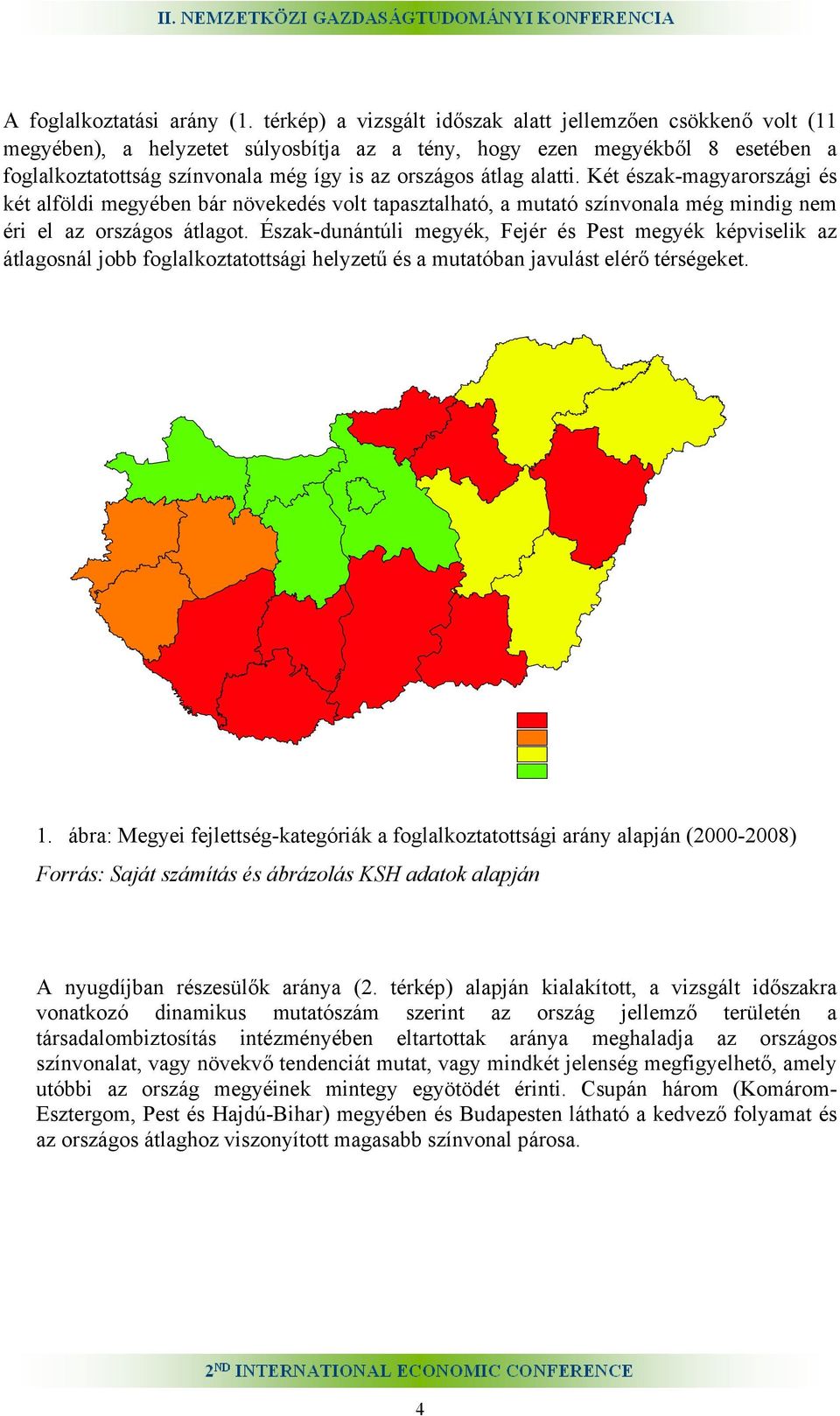 alatti. Két észak-magyarországi és két alföldi megyében bár növekedés volt tapasztalható, a mutató színvonala még mindig nem éri el az országos átlagot.
