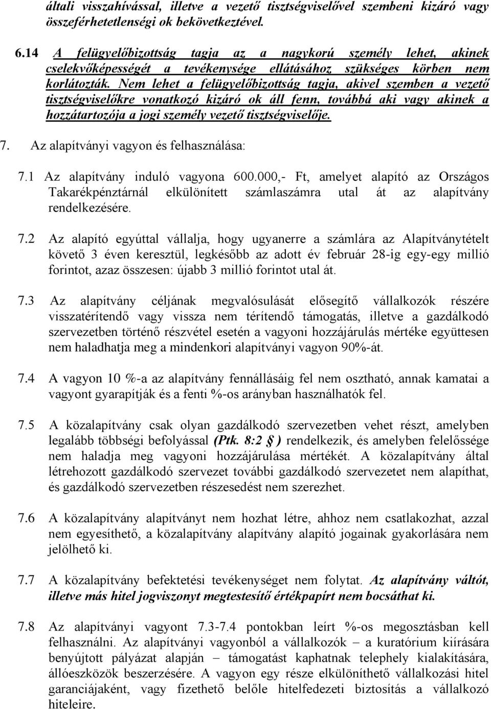 Nem lehet a felügyelőbizottság tagja, akivel szemben a vezető tisztségviselőkre vonatkozó kizáró ok áll fenn, továbbá aki vagy akinek a hozzátartozója a jogi személy vezető tisztségviselője. 7.