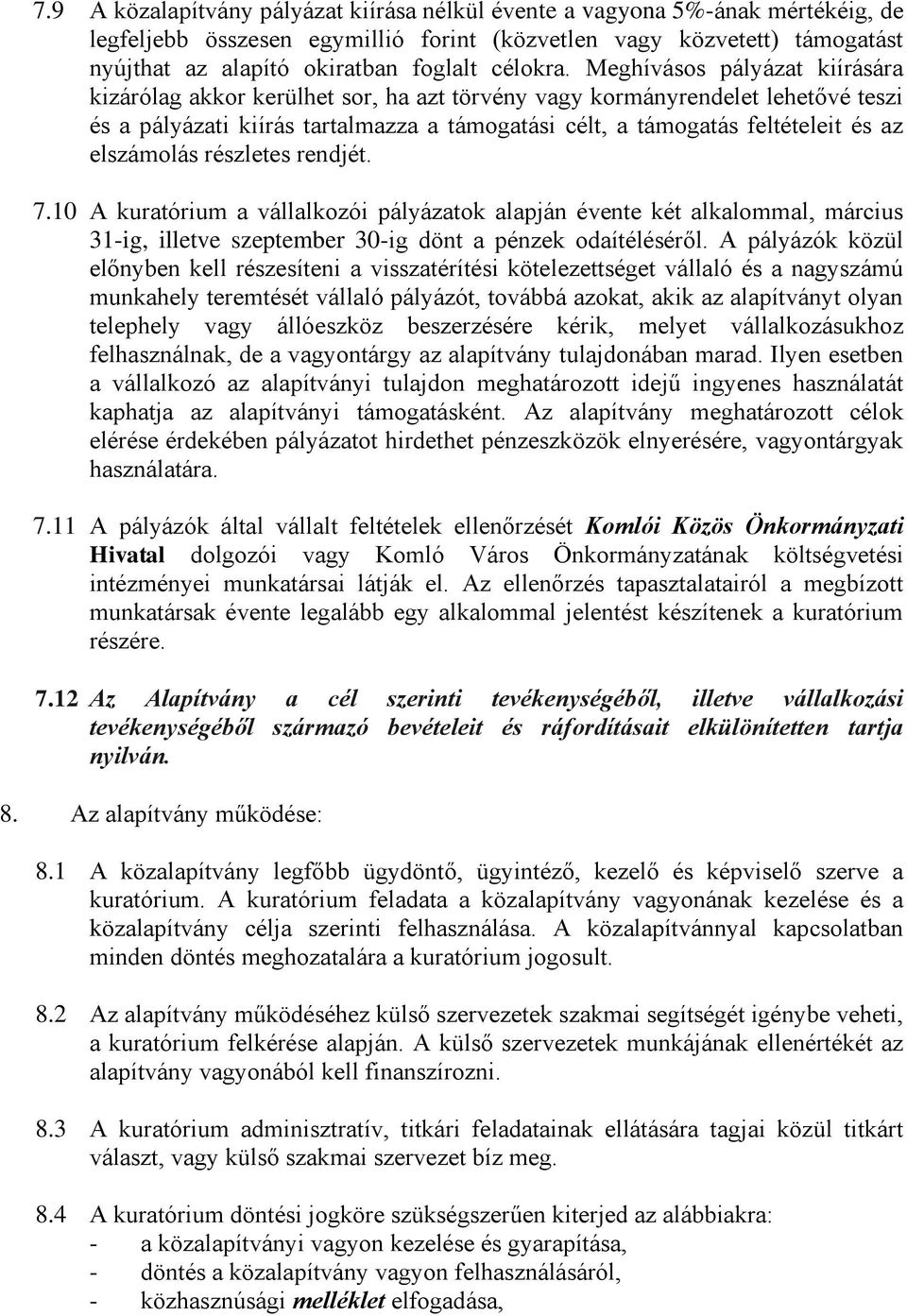 Meghívásos pályázat kiírására kizárólag akkor kerülhet sor, ha azt törvény vagy kormányrendelet lehetővé teszi és a pályázati kiírás tartalmazza a támogatási célt, a támogatás feltételeit és az