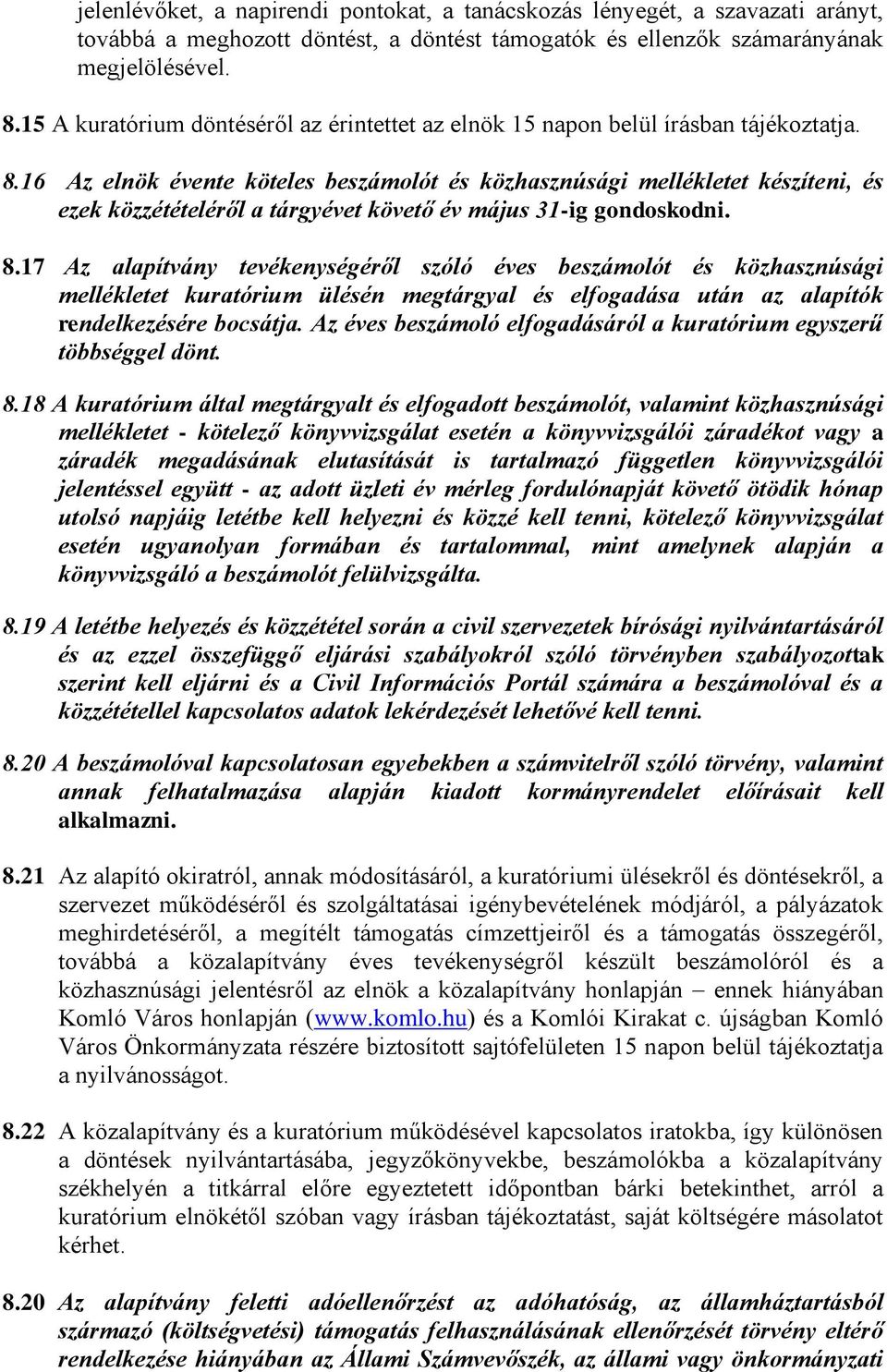 16 Az elnök évente köteles beszámolót és közhasznúsági mellékletet készíteni, és ezek közzétételéről a tárgyévet követő év május 31-ig gondoskodni. 8.