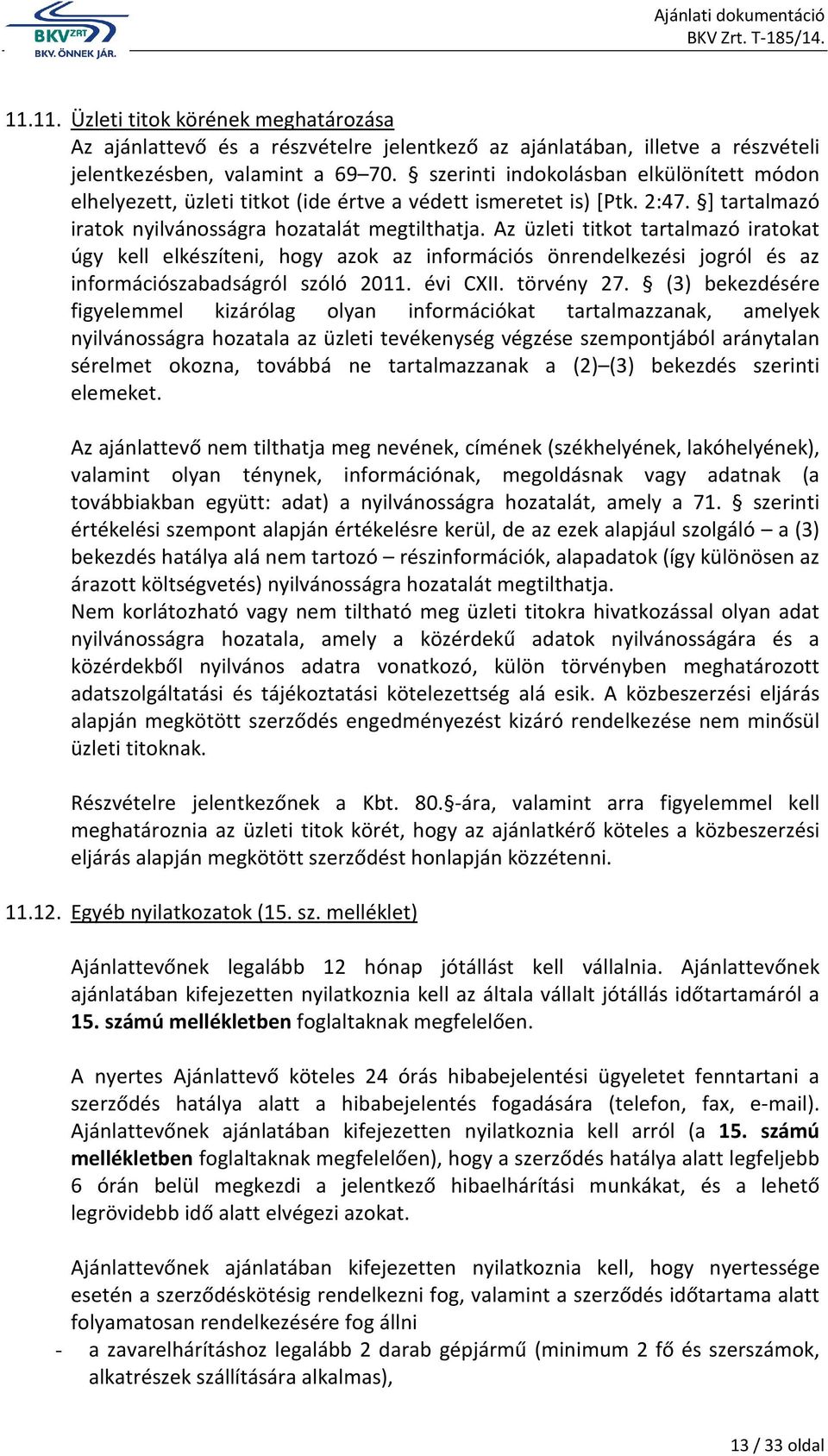 Az üzleti titkot tartalmazó iratokat úgy kell elkészíteni, hogy azok az információs önrendelkezési jogról és az információszabadságról szóló 2011. évi CXII. törvény 27.