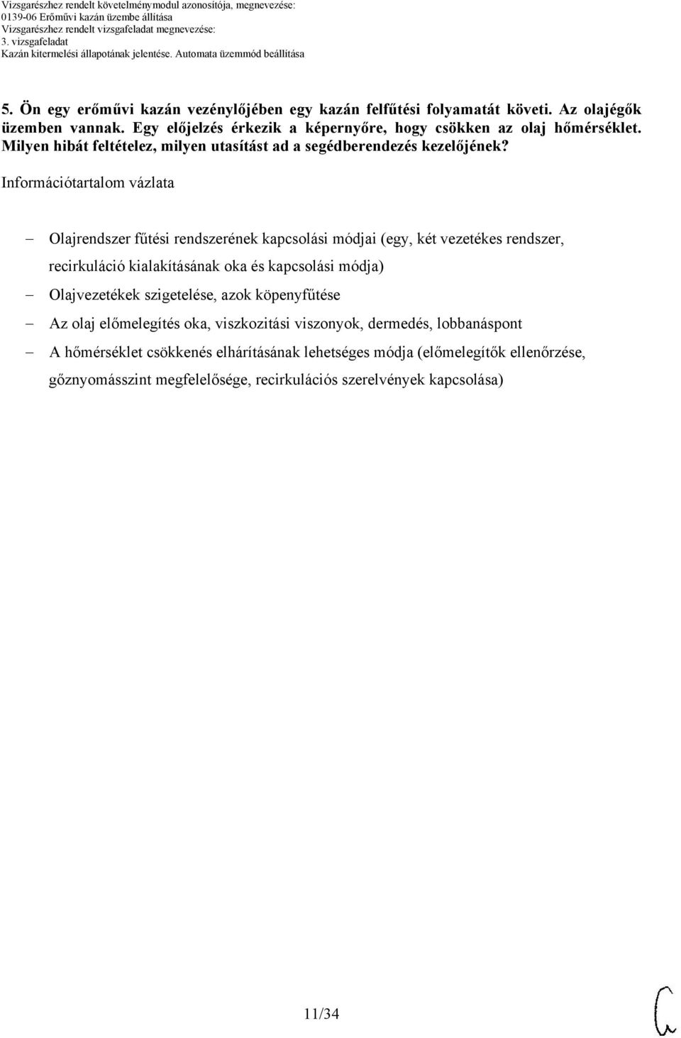 Információtartalom vázlata Olajrendszer fűtési rendszerének kapcsolási módjai (egy, két vezetékes rendszer, recirkuláció kialakításának oka és kapcsolási módja)