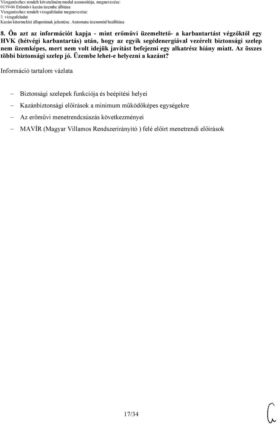 Az összes többi biztonsági szelep jó. Üzembe lehet-e helyezni a kazánt?