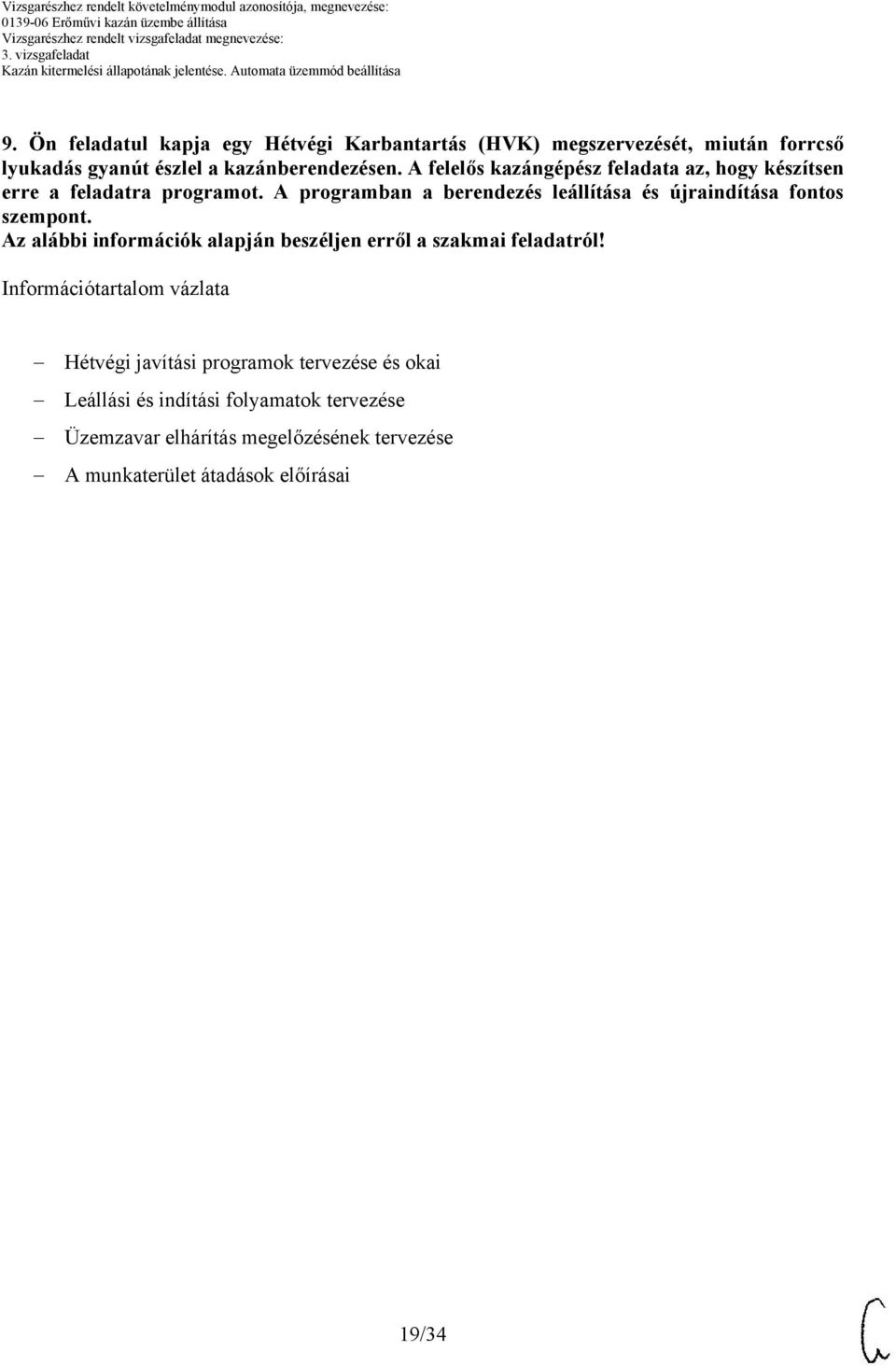 A programban a berendezés leállítása és újraindítása fontos szempont.