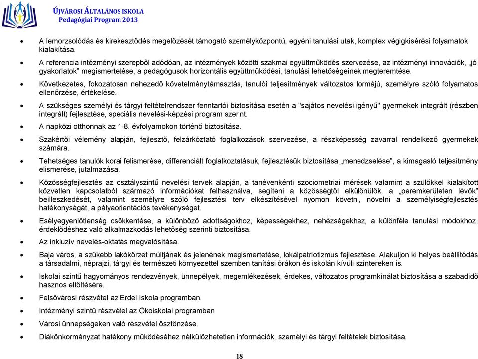 tanulási lehetőségeinek megteremtése. Következetes, fokozatosan nehezedő követelménytámasztás, tanulói teljesítmények változatos formájú, személyre szóló folyamatos ellenőrzése, értékelése.