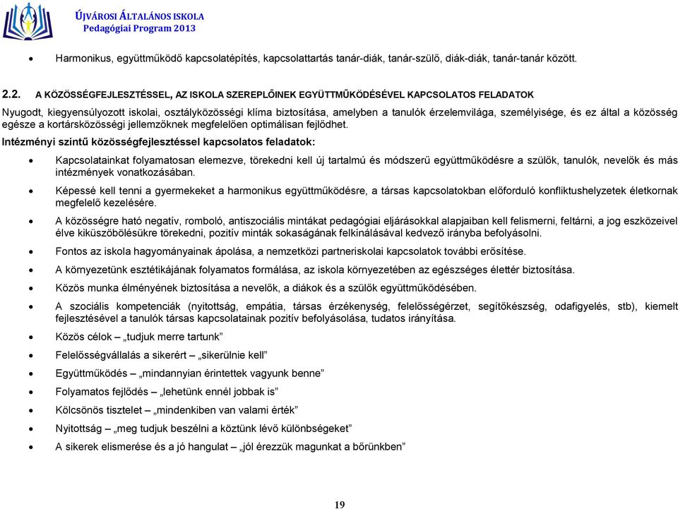 személyisége, és ez által a közösség egésze a kortársközösségi jellemzőknek megfelelően optimálisan fejlődhet.