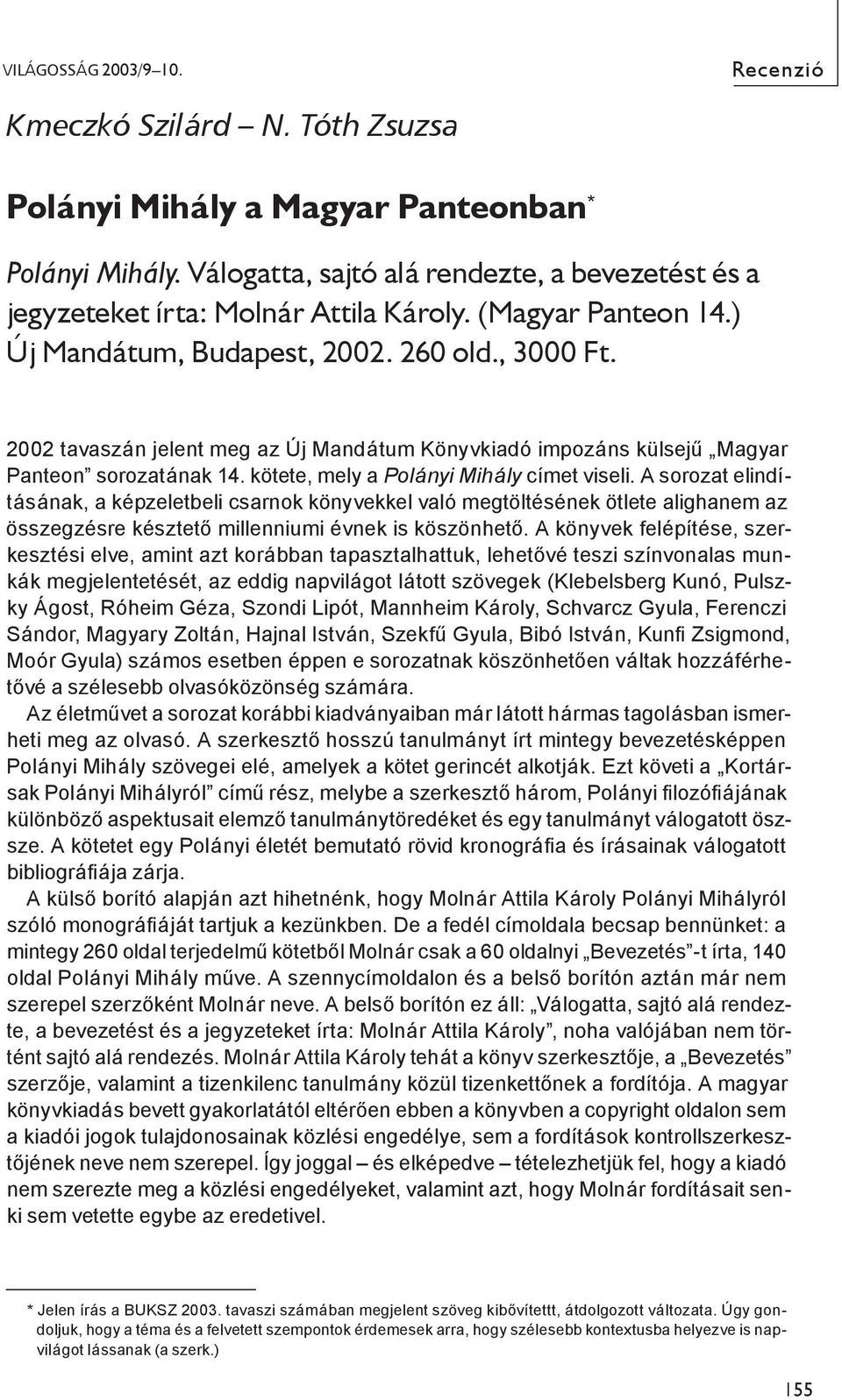 2002 tavaszán jelent meg az Új Mandátum Könyvkiadó impozáns külsejű Magyar Panteon sorozatának 14. kötete, mely a Polányi Mihály címet viseli.