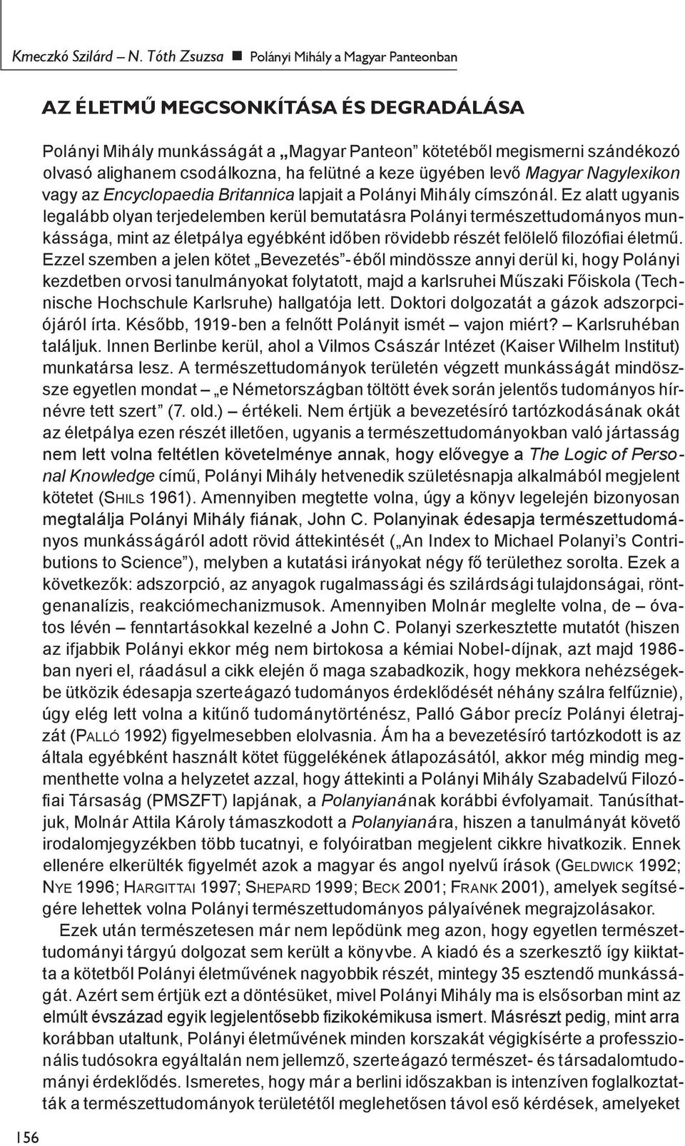 felütné a keze ügyében levő Magyar Nagylexikon vagy az Encyclopaedia Britannica lapjait a Polányi Mihály címszónál.