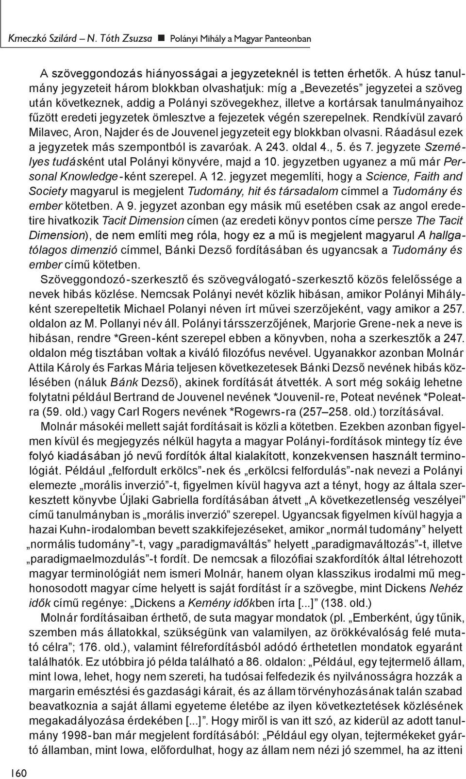 ömlesztve a fejezetek végén szerepelnek. Rendkívül zavaró Milavec, Aron, Najder és de Jouvenel jegyzeteit egy blokkban olvasni. Ráadásul ezek a jegyzetek más szempontból is zavaróak. A 243. oldal 4.