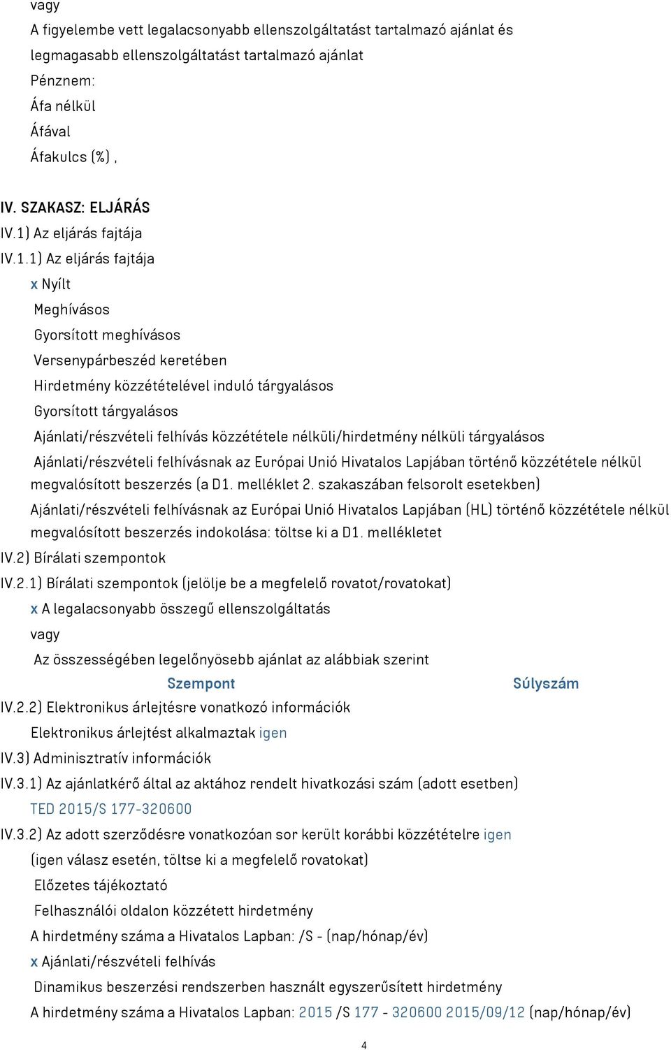 Ajánlati/részvételi felhívás közzététele nélküli/hirdetmény nélküli tárgyalásos Ajánlati/részvételi felhívásnak az Európai Unió Hivatalos Lapjában történő közzététele nélkül megvalósított beszerzés