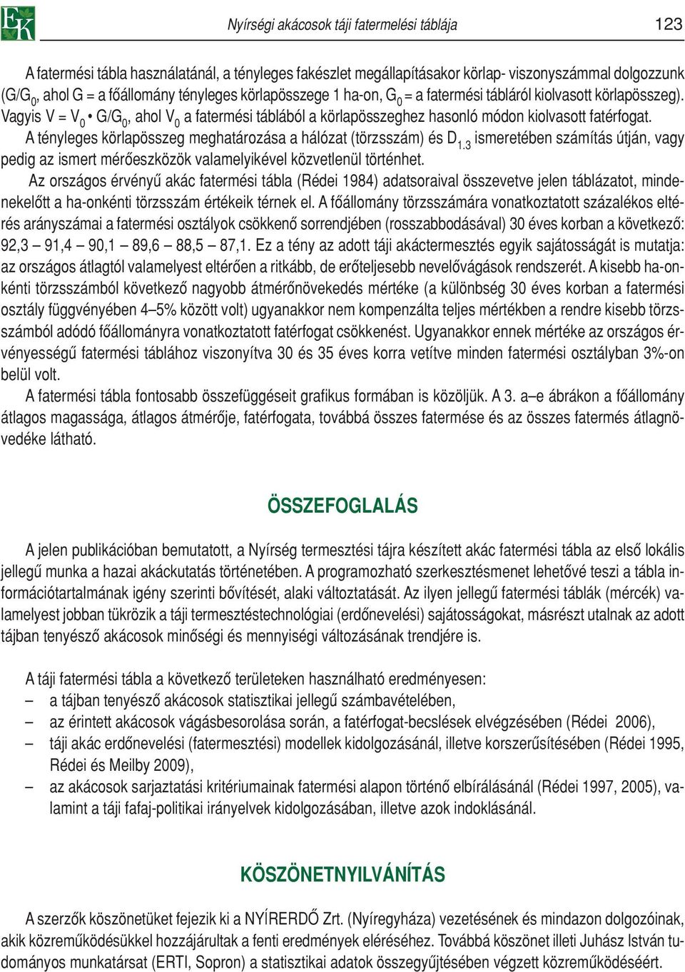 A tényleges körlapösszeg meghatározása a hálózat (törzsszám) és D 1.3 ismeretében számítás útján, vagy pedig az ismert mérôeszközök valamelyikével közvetlenül történhet.