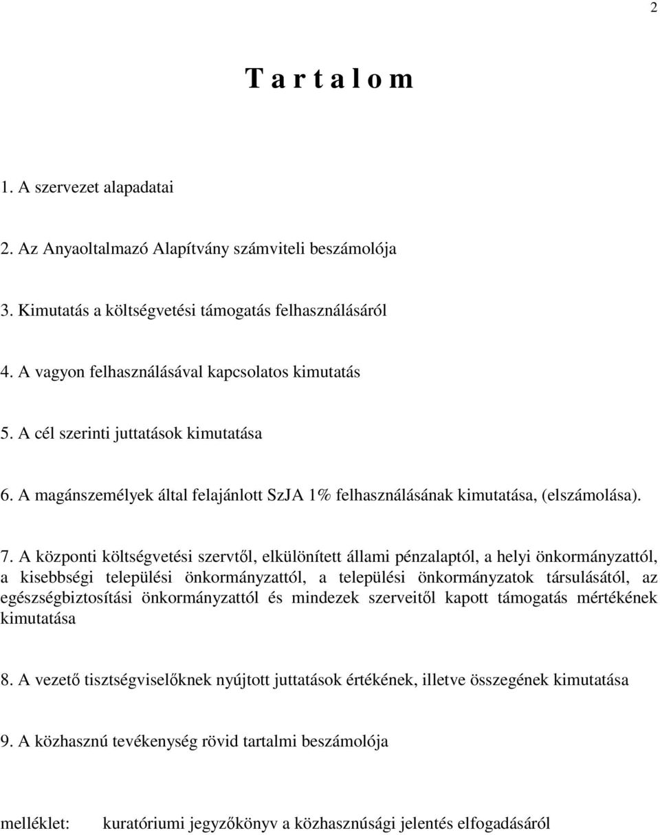 A központi költségvetési szervtől, elkülönített állami pénzalaptól, a helyi önkormányzattól, a kisebbségi települési önkormányzattól, a települési önkormányzatok társulásától, az egészségbiztosítási