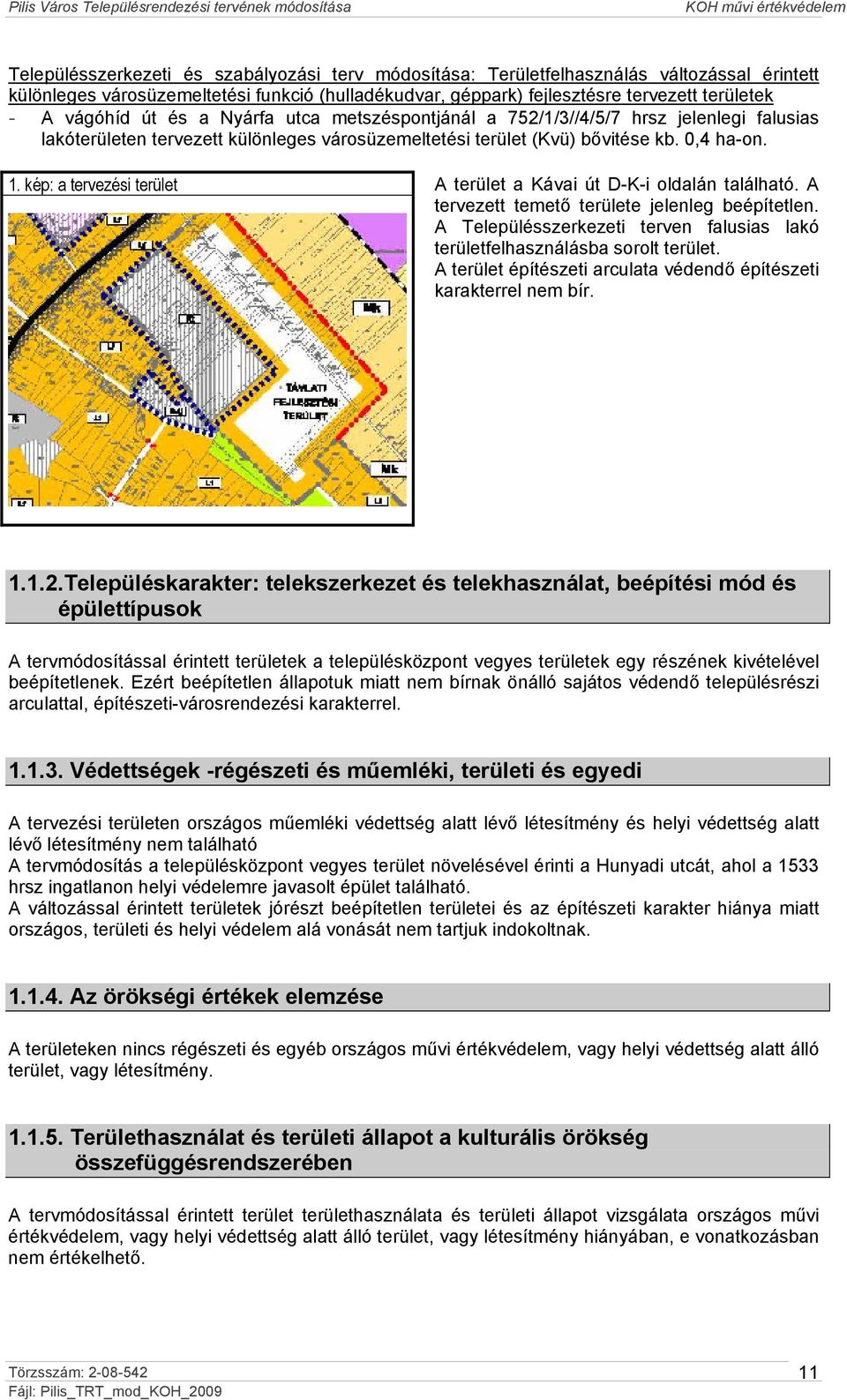 kép: a tervezési terület A terület a Kávai út D-K-i oldalán található. A tervezett temető területe jelenleg beépítetlen.