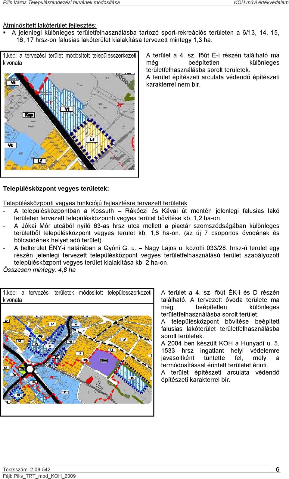 A terület építészeti arculata védendő építészeti karakterrel nem bír.