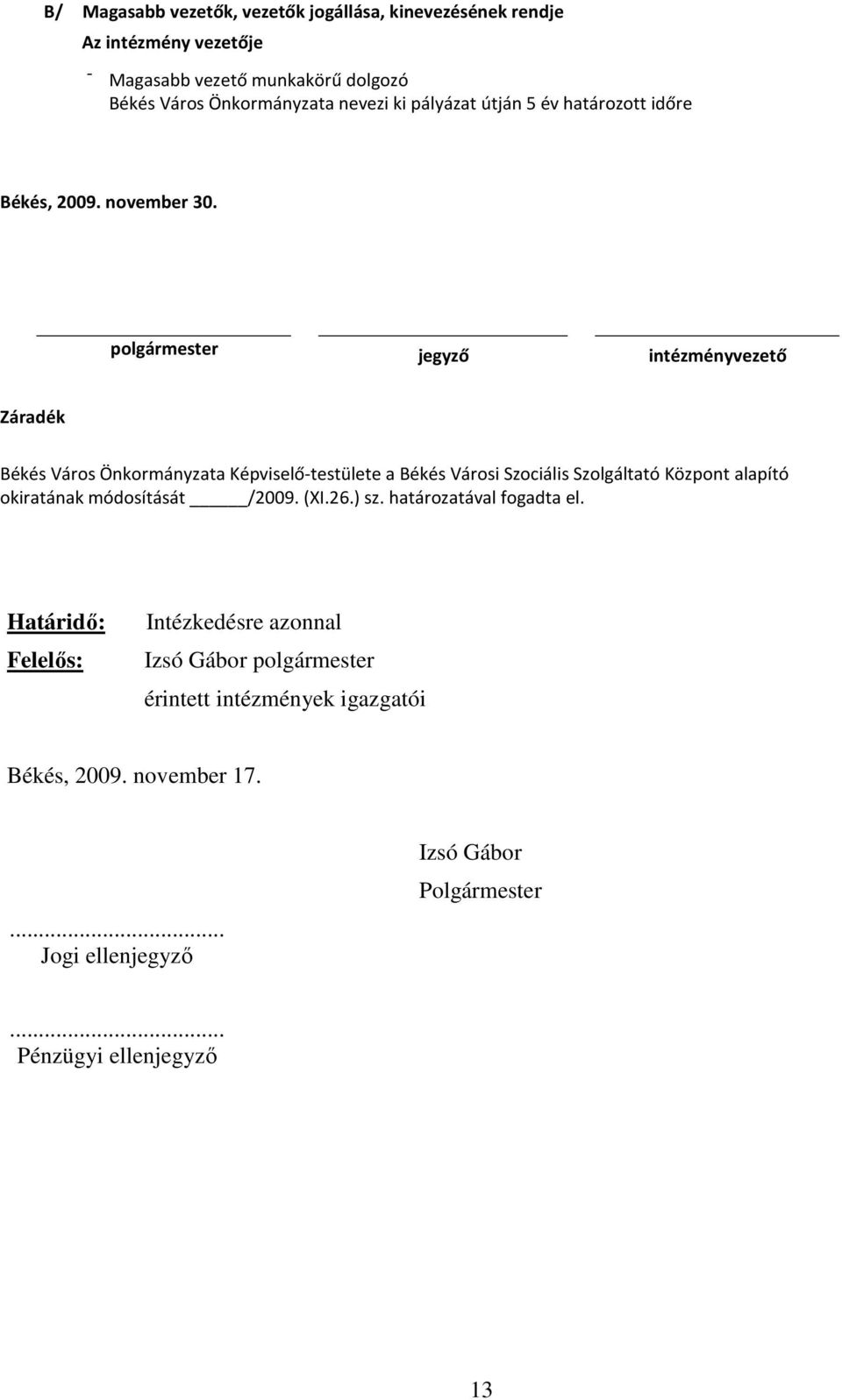 polgármester jegyző intézményvezető Záradék Békés Város Önkormányzata Képviselő-testülete a Békés Városi Szociális Szolgáltató Központ alapító okiratának