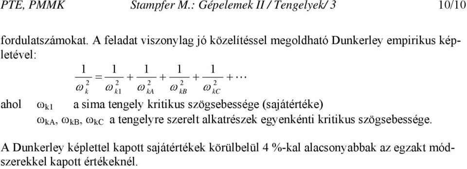 kc ahol k1 a sima tengely kritikus szögsebessége (sajátértéke) ka, kb, kc a tengelyre szerelt alkatrészek