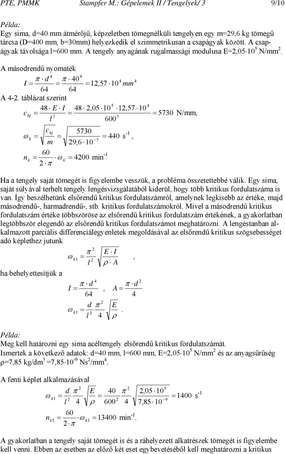 A csapágyak távolsága l600 mm. A tengely anyagának rugalmassági modulusa E,05 10 5 N/mm. A másodrendű nyomaték 4 4 π d π 40 4 4 I 1,57 10 mm 64 64 A 4-.