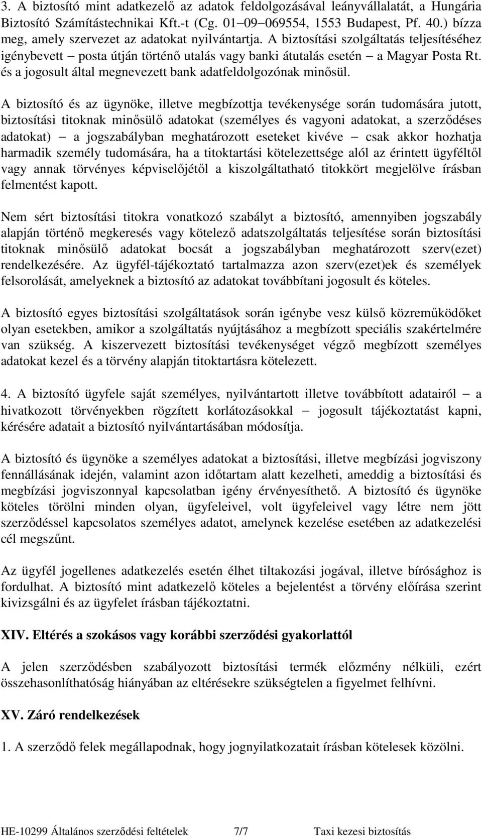 és a jogosult által megnevezett bank adatfeldolgozónak minısül.