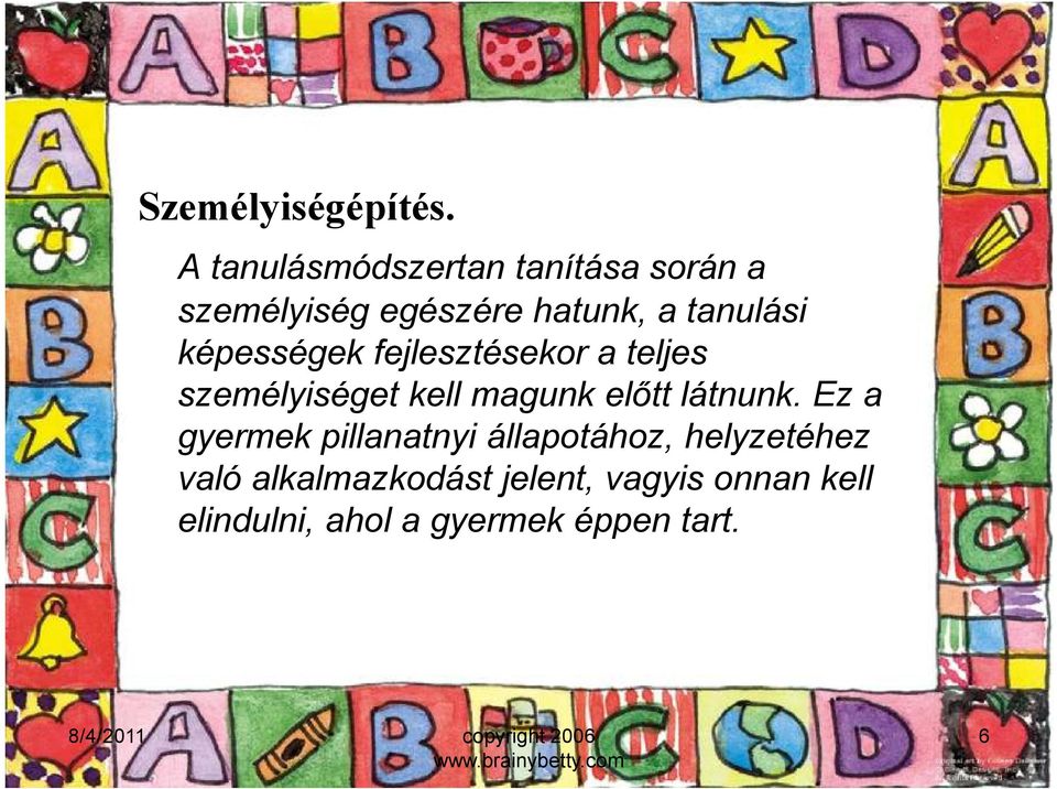 képességek fejlesztésekor a teljes személyiséget kell magunk elıtt látnunk.