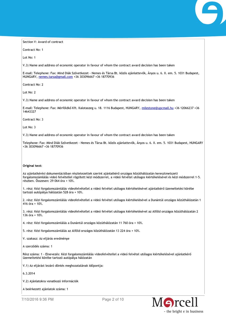 hu +36 12066237 +36 14643327 Contract No: 3 Lot No: 3 Telephone: Fax: Mind Diák Szövetkezet Nemes és Társa Bt. közös ajánlattevők, Ányos u. 6. II. em. 5.