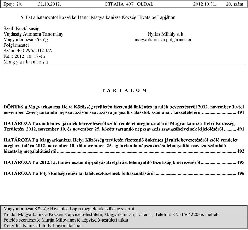 17-én T A R T A L O M DÖNTÉS a Magyarkanizsa Helyi Közösség területén fizetendı önkéntes járulék bevezetésérıl 2012.