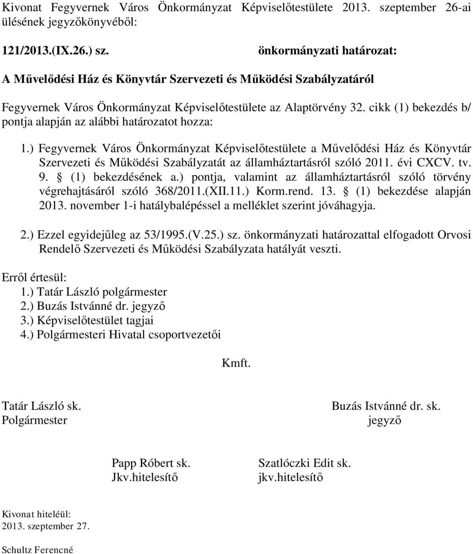 (1) bekezdésének a.) pontja, valamint az államháztartásról szóló törvény végrehajtásáról szóló 368/2011.(XII.11.) Korm.rend. 13. (1) bekezdése alapján 2013.
