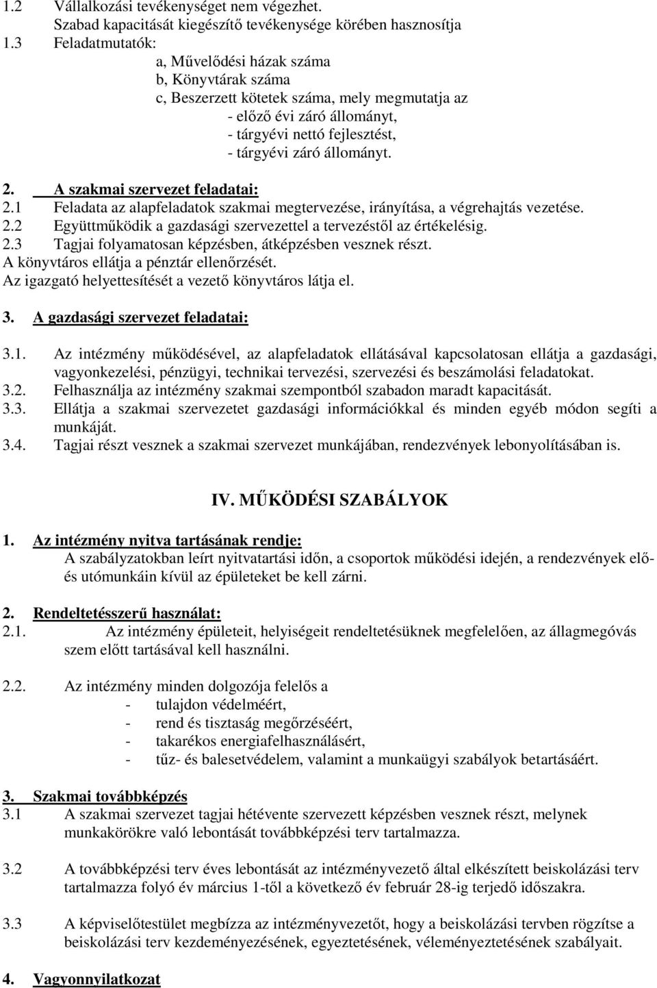 A szakmai szervezet feladatai: 2.1 Feladata az alapfeladatok szakmai megtervezése, irányítása, a végrehajtás vezetése. 2.2 Együttműködik a gazdasági szervezettel a tervezéstől az értékelésig. 2.3 Tagjai folyamatosan képzésben, átképzésben vesznek részt.
