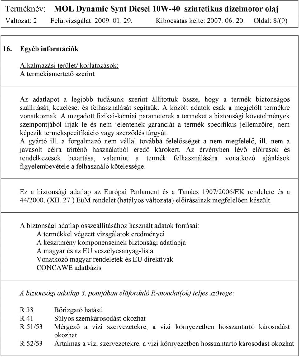 felhasználását segítsük. A közölt adatok csak a megjelölt termékre vonatkoznak.
