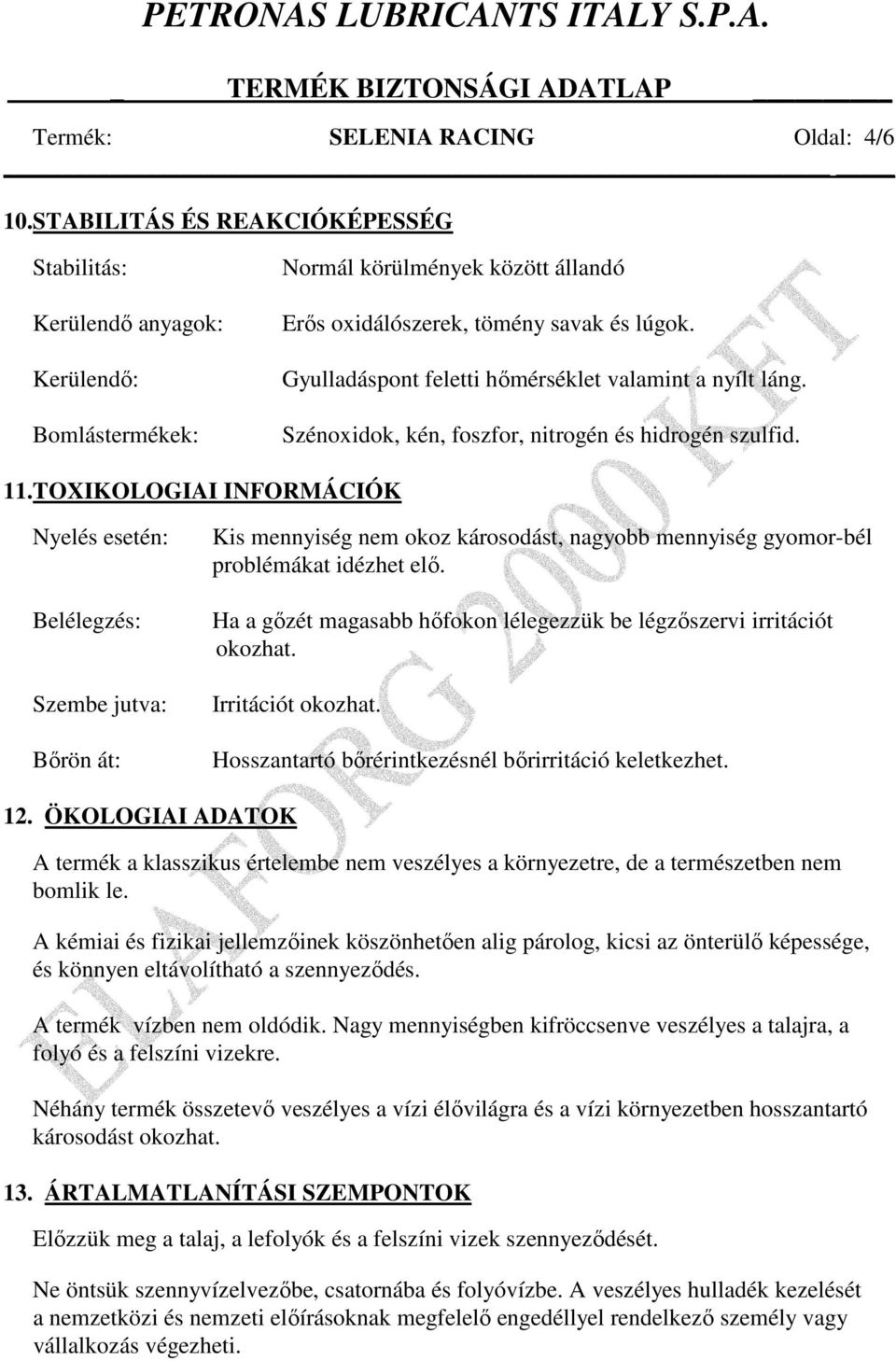 Gyulladáspont feletti hımérséklet valamint a nyílt láng. Szénoxidok, kén, foszfor, nitrogén és hidrogén szulfid. 11.