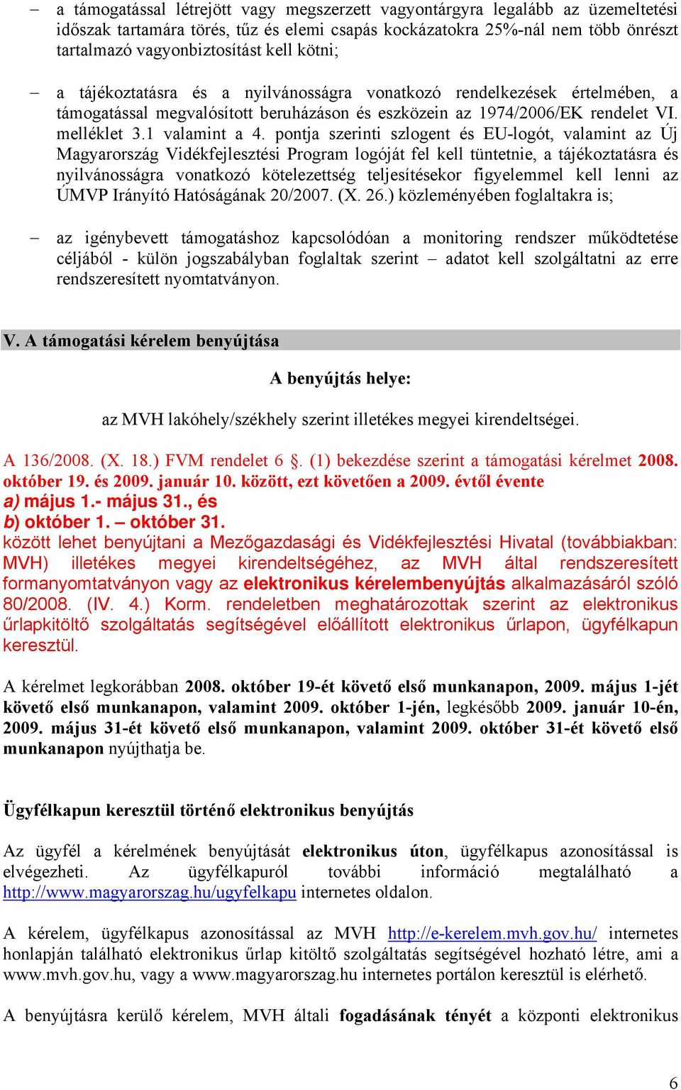 pontja szerinti szlogent és EU-logót, valamint az Új Magyarország Vidékfejlesztési Program logóját fel kell tüntetnie, a tájékoztatásra és nyilvánosságra vonatkozó kötelezettség teljesítésekor
