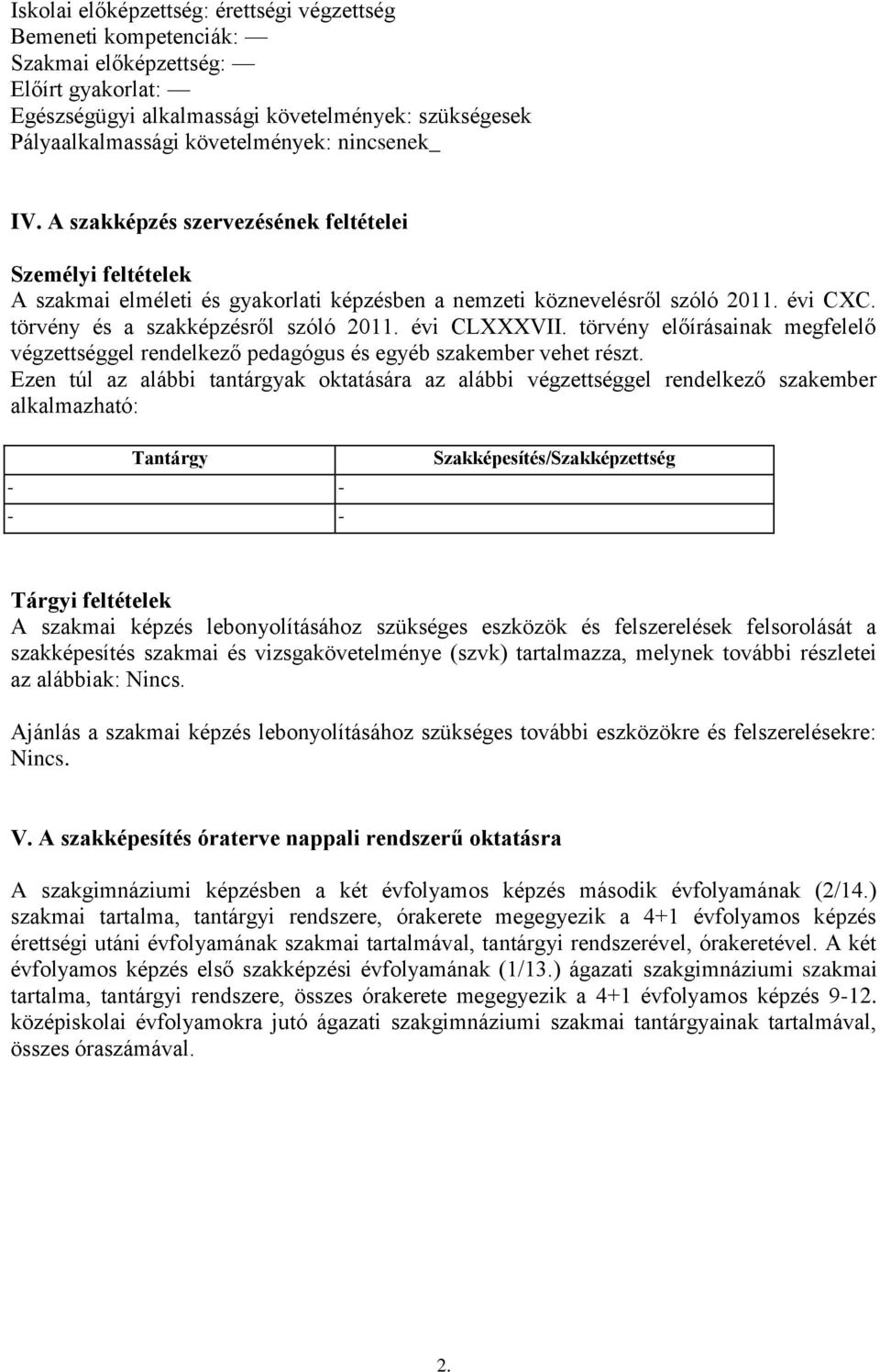 évi CLXXXVII. törvény előírásainak megfelelő végzettséggel rendelkező pedagógus és egyéb szakember vehet részt.