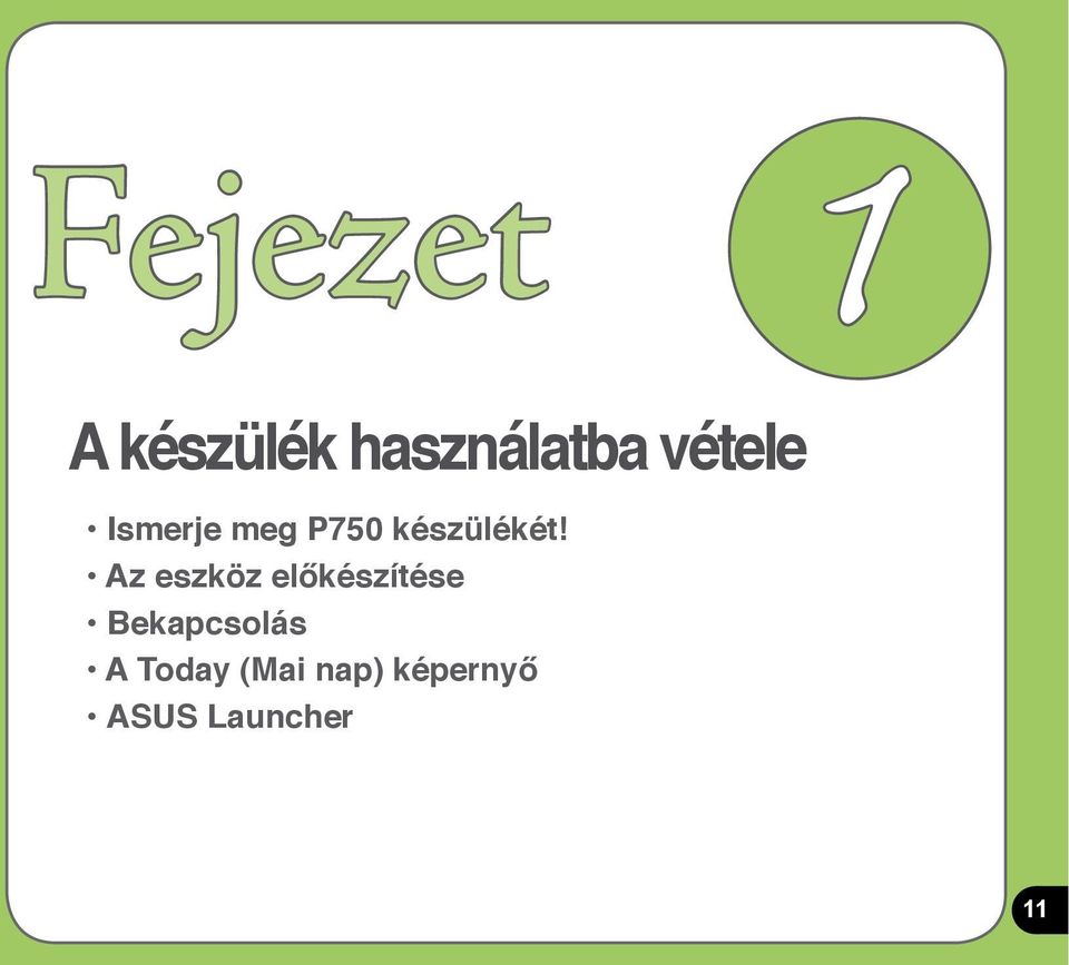 Az eszköz előkészítése Bekapcsolás A