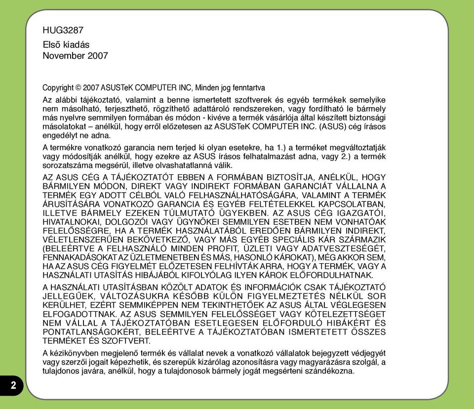 erről előzetesen az ASUSTeK COMPUTER INC. (ASUS) cég írásos engedélyt ne adna. A termékre vonatkozó garancia nem terjed ki olyan esetekre, ha 1.