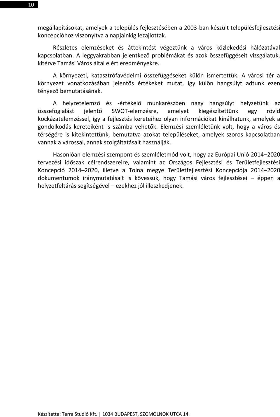 A leggyakrabban jelentkező problémákat és azok összefüggéseit vizsgálatuk, kitérve Tamási Város által elért eredményekre. A környezeti, katasztrófavédelmi összefüggéseket külön ismertettük.