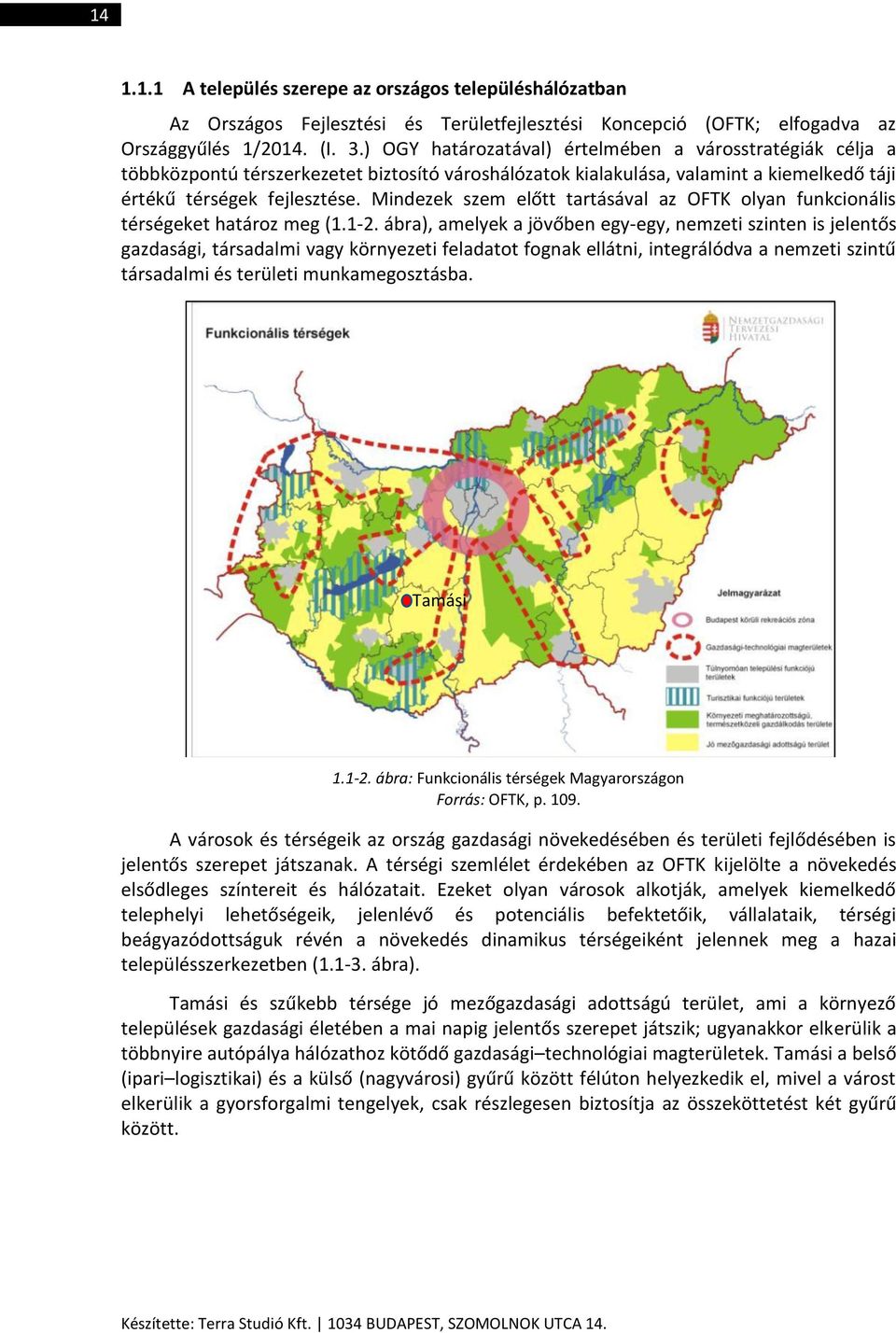 Mindezek szem előtt tartásával az OFTK olyan funkcionális térségeket határoz meg (1.1-2.
