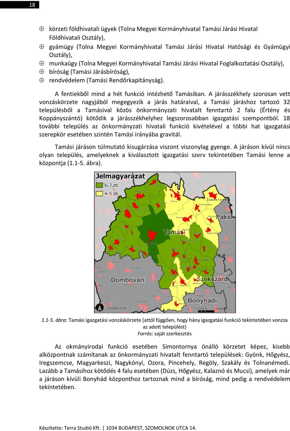 A fentiekből mind a hét funkció intézhető Tamásiban.