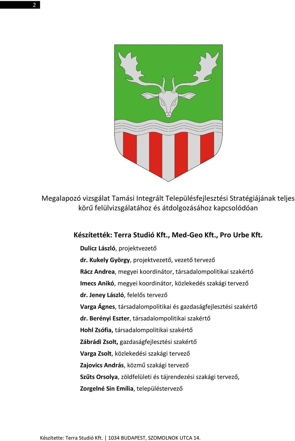 Kukely György, projektvezető, vezető tervező Rácz Andrea, megyei koordinátor, társadalompolitikai szakértő Imecs Anikó, megyei koordinátor, közlekedés szakági tervező dr.