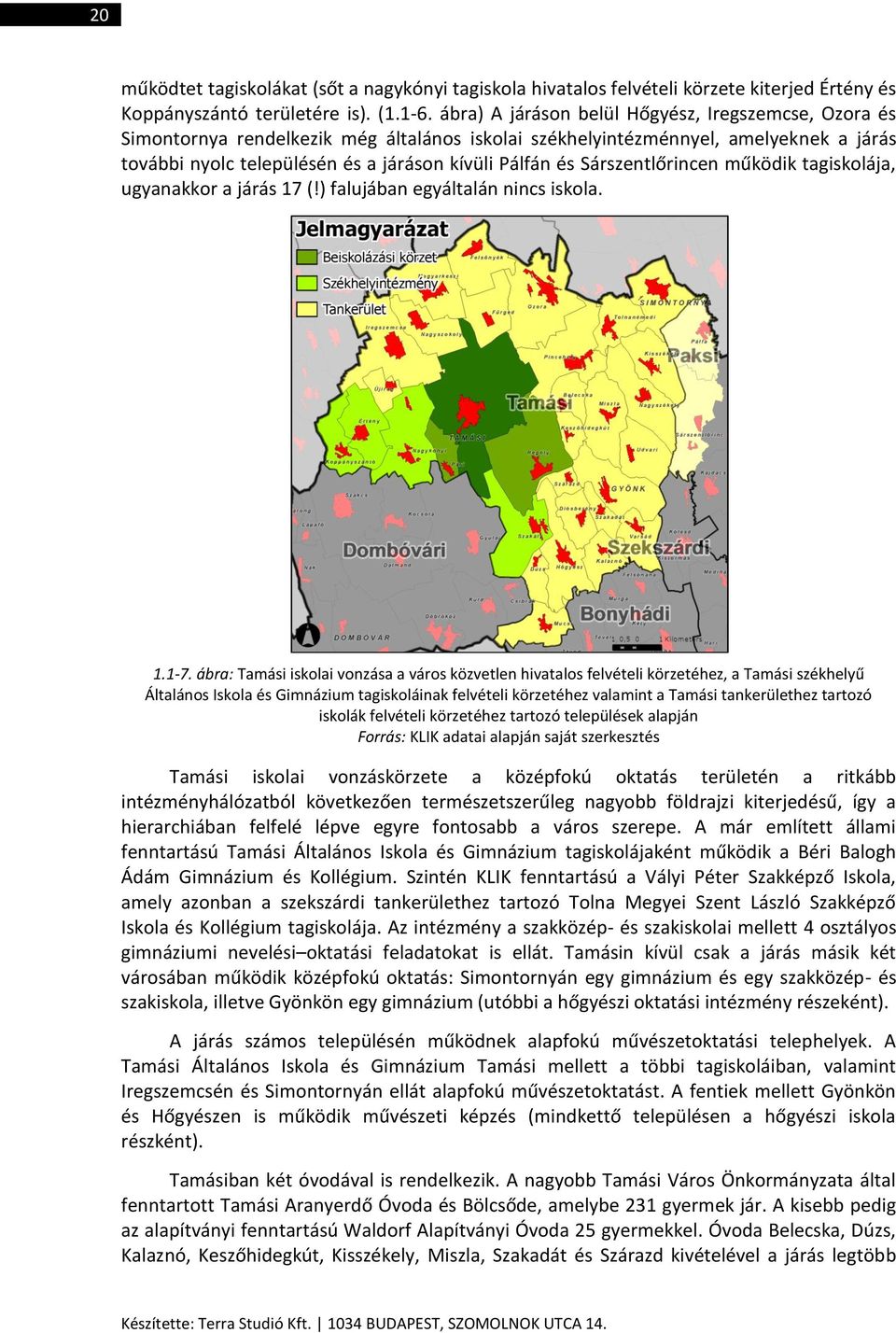 Sárszentlőrincen működik tagiskolája, ugyanakkor a járás 17 (!) falujában egyáltalán nincs iskola. 1.1-7.