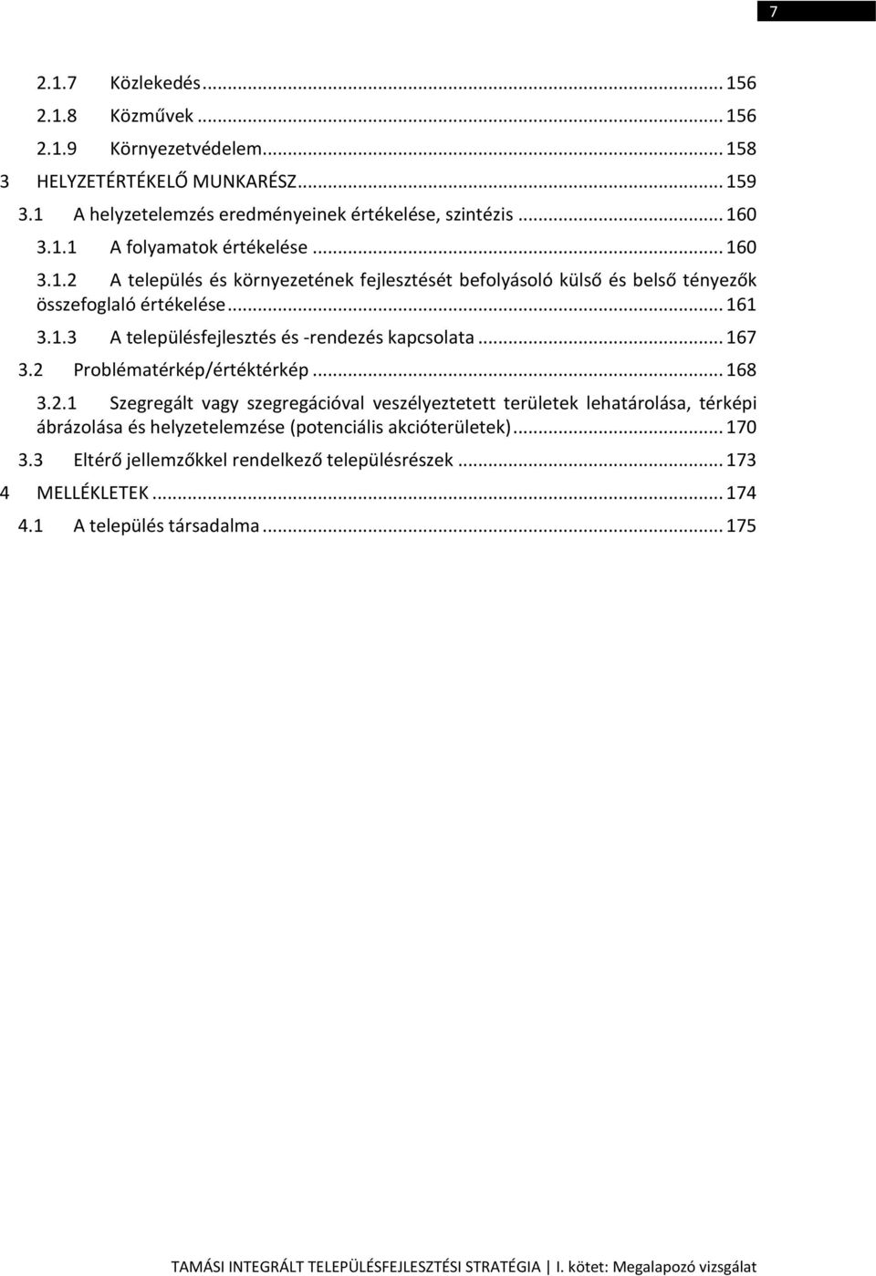 2 Problématérkép/értéktérkép... 168 3.2.1 Szegregált vagy szegregációval veszélyeztetett területek lehatárolása, térképi ábrázolása és helyzetelemzése (potenciális akcióterületek)... 170 3.