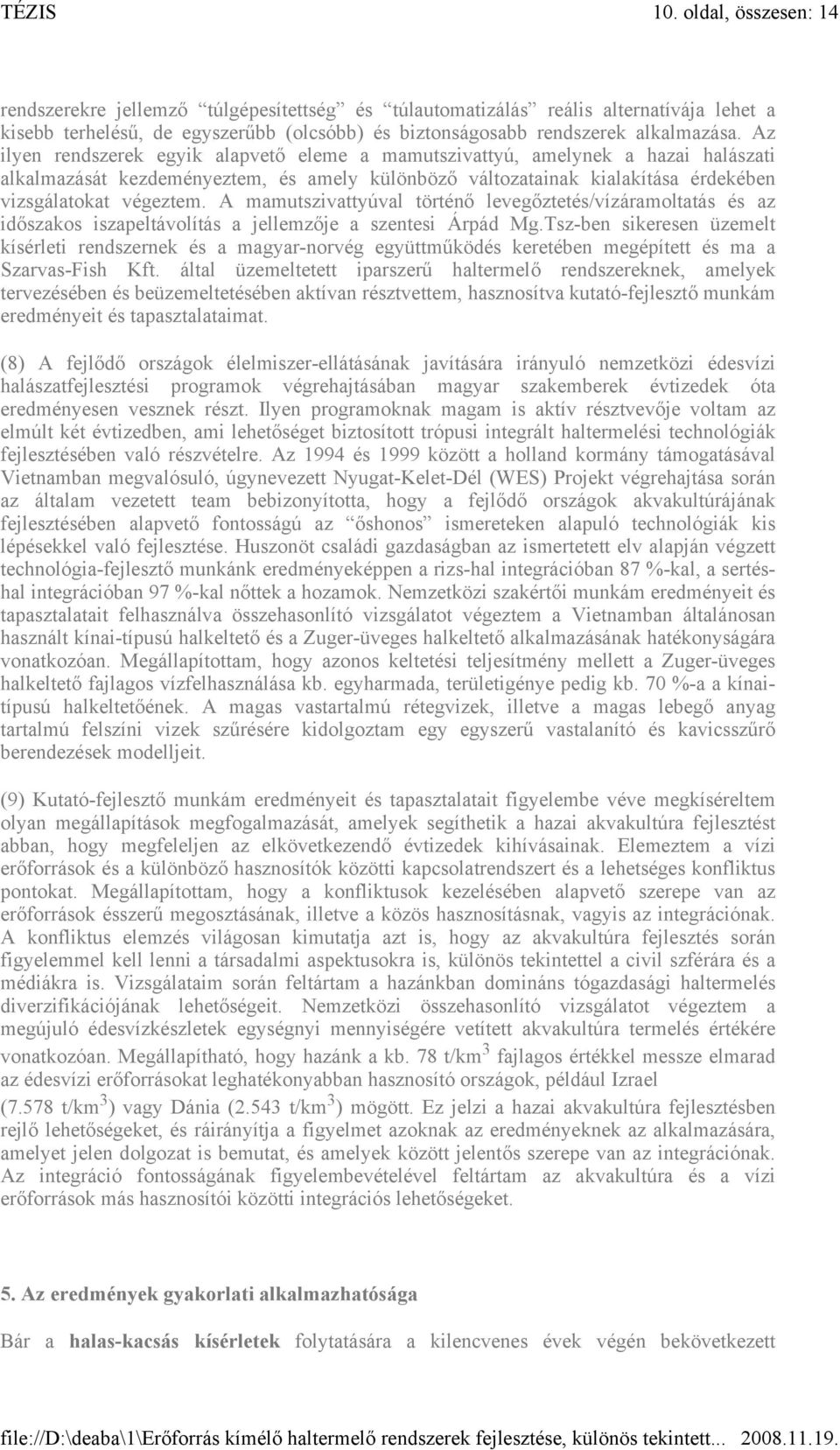 A mamutszivattyúval történő levegőztetés/vízáramoltatás és az időszakos iszapeltávolítás a jellemzője a szentesi Árpád Mg.