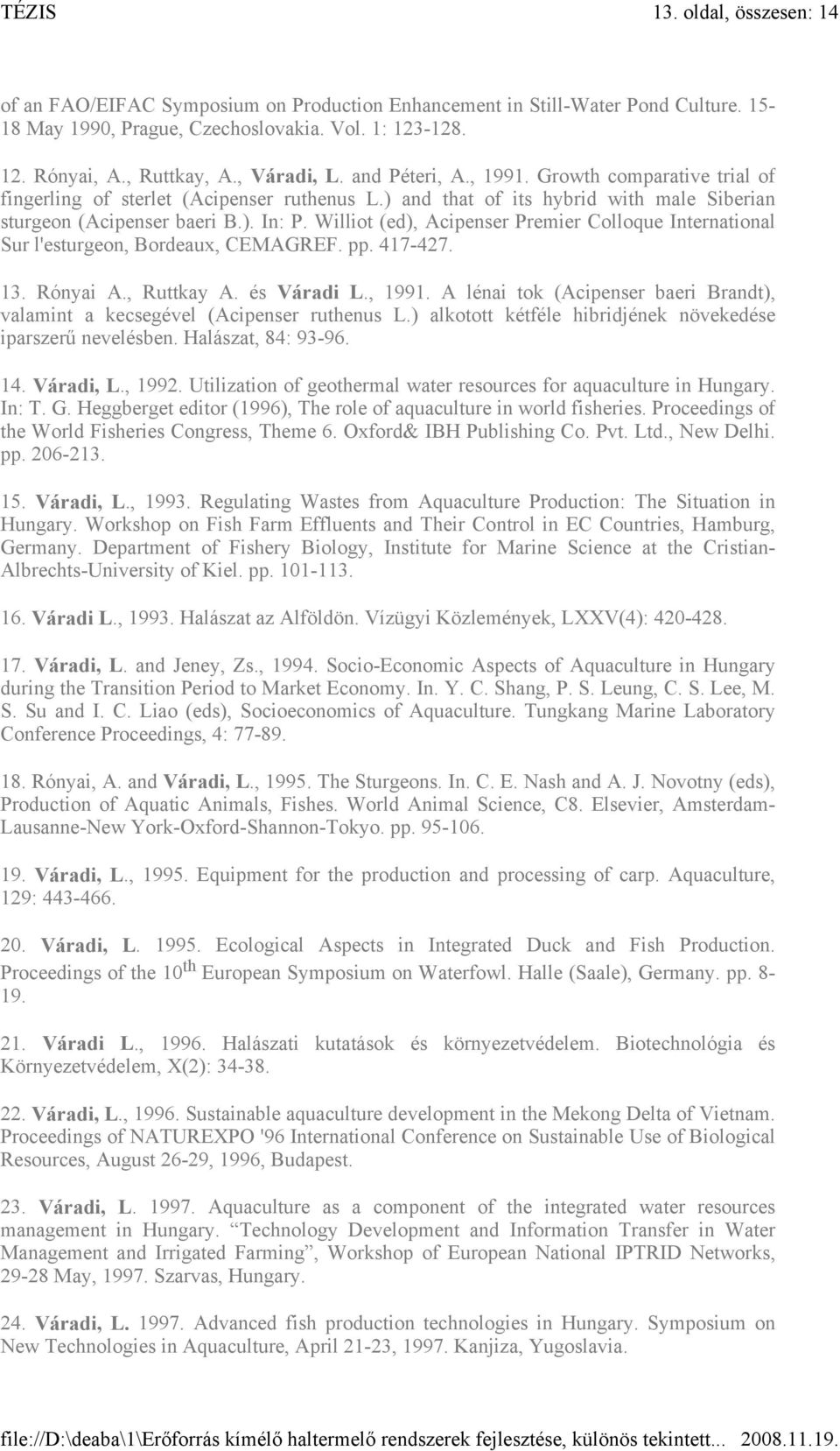 Williot (ed), Acipenser Premier Colloque International Sur l'esturgeon, Bordeaux, CEMAGREF. pp. 417-427. 13. Rónyai A., Ruttkay A. és Váradi L., 1991.