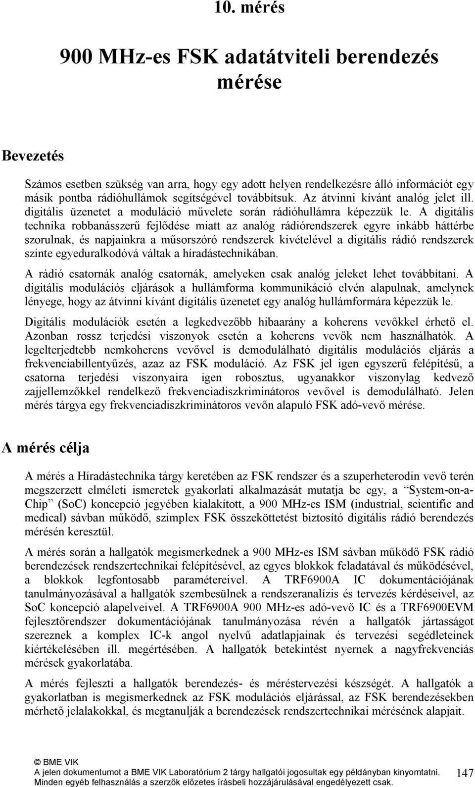 A digitális technika robbanásszerű fejlődése miatt az analóg rádiórendszerek egyre inkább háttérbe szorulnak, és napjainkra a műsorszóró rendszerek kivételével a digitális rádió rendszerek szinte