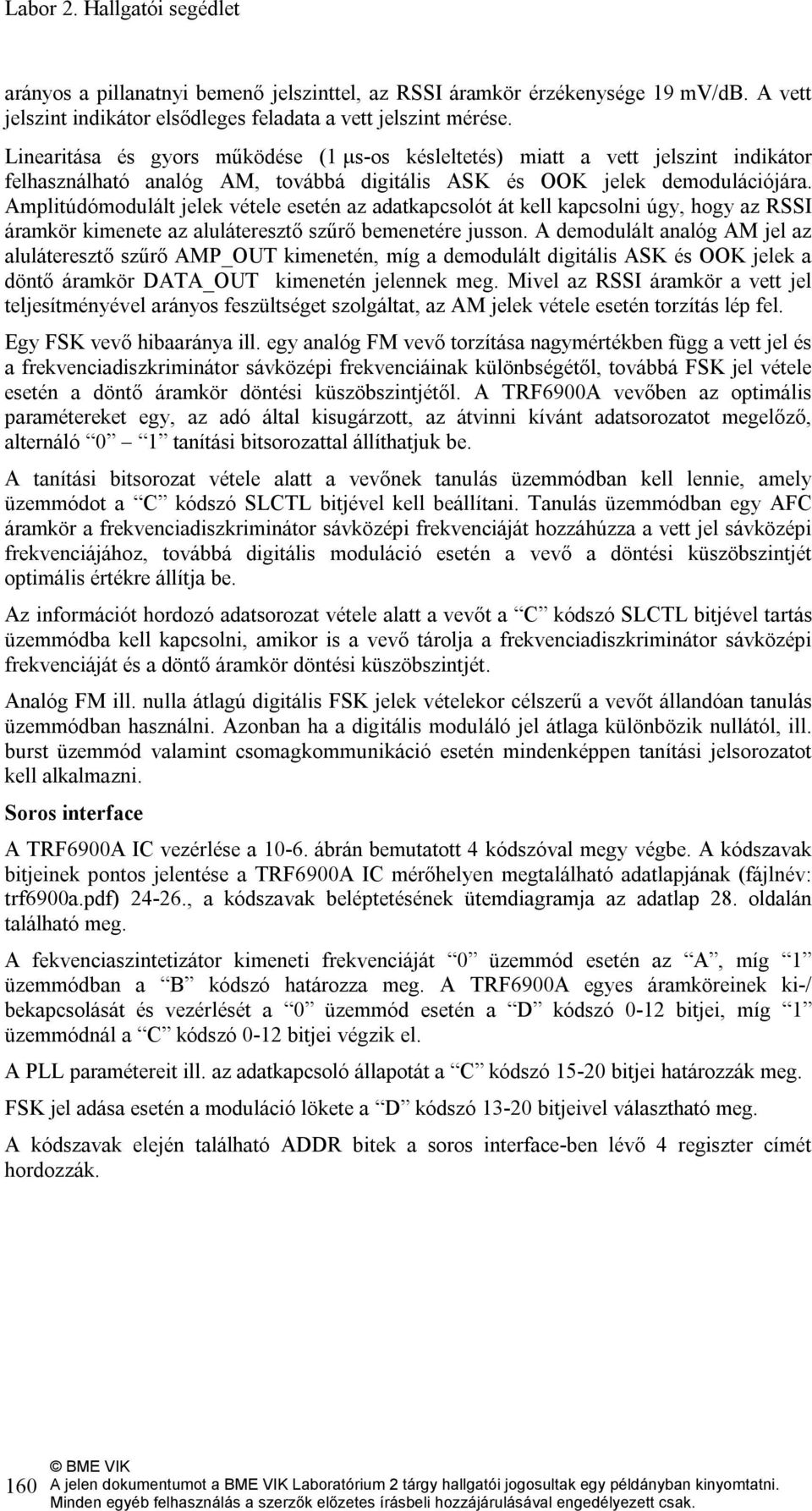 Amplitúdómodulált jelek vétele esetén az adatkapcsolót át kell kapcsolni úgy, hogy az RSSI áramkör kimenete az aluláteresztő szűrő bemenetére jusson.