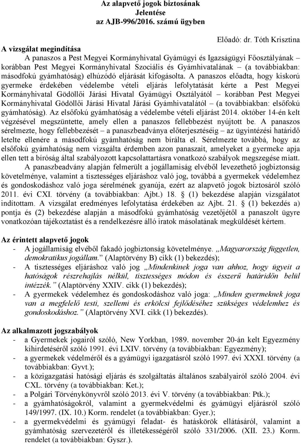 másodfokú gyámhatóság) elhúzódó eljárását kifogásolta.