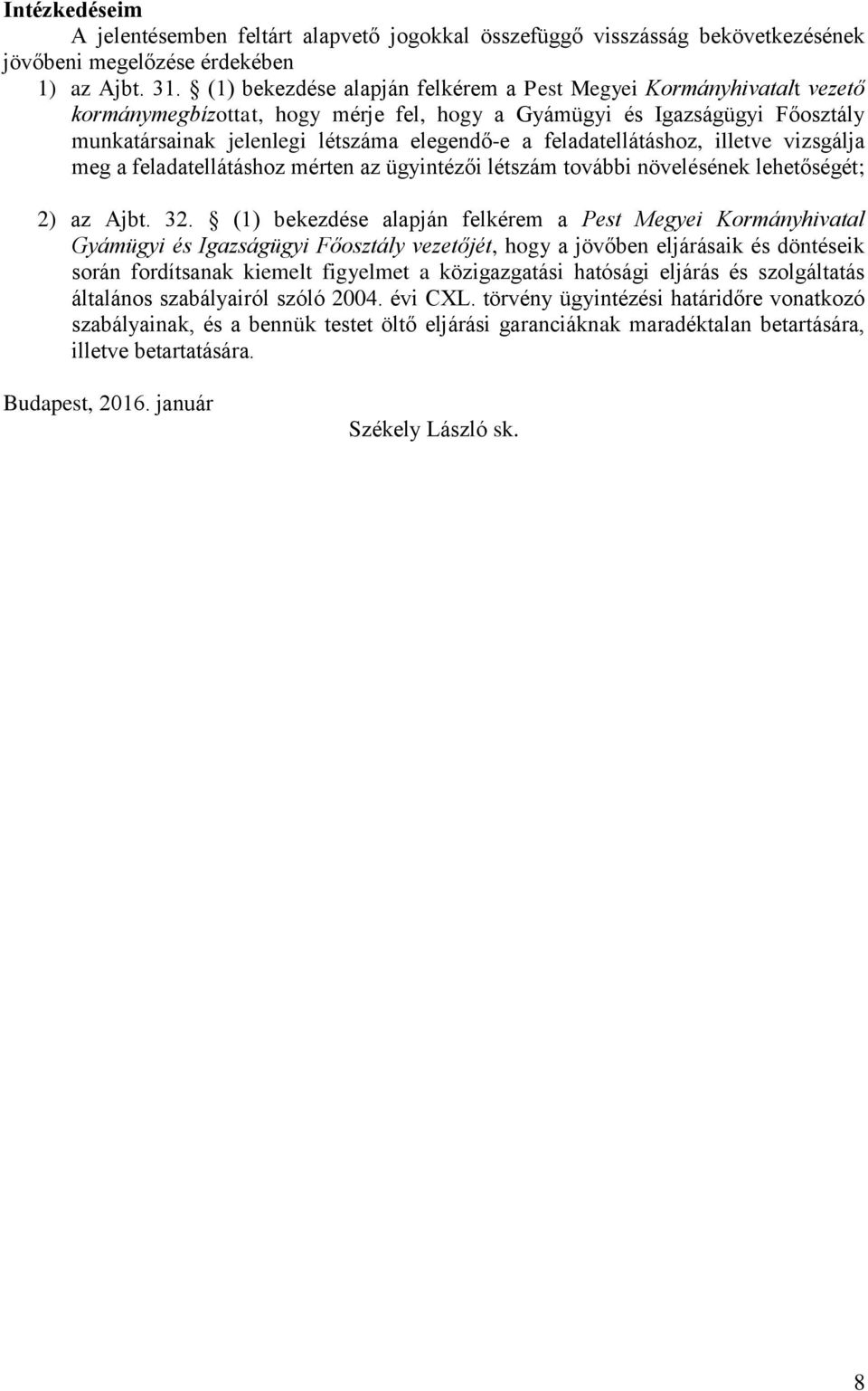 feladatellátáshoz, illetve vizsgálja meg a feladatellátáshoz mérten az ügyintézői létszám további növelésének lehetőségét; 2) az Ajbt. 32.